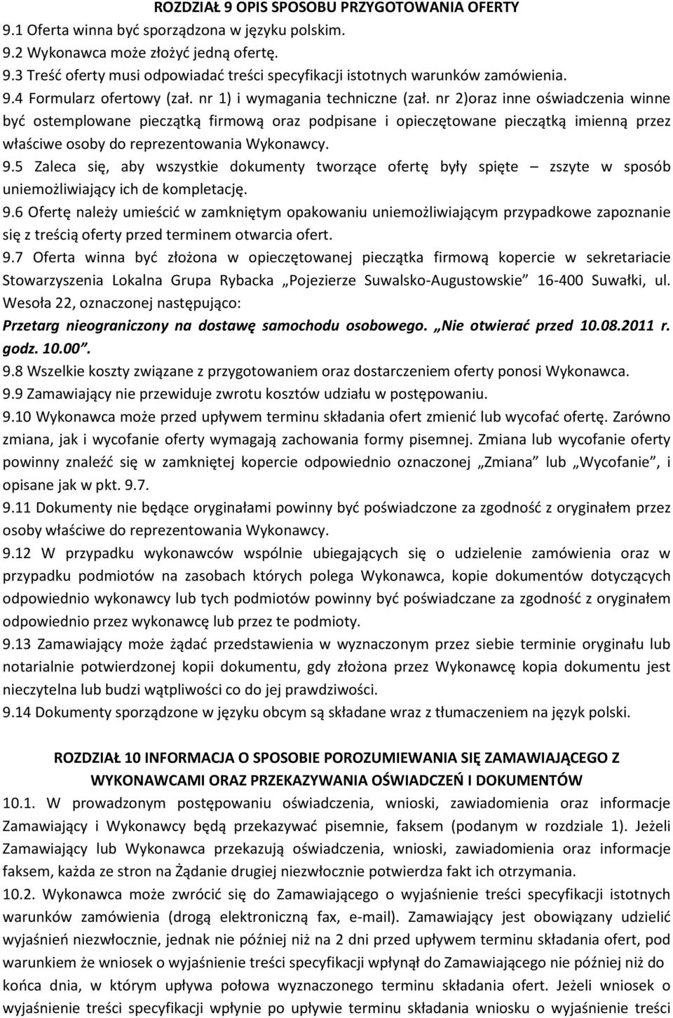 nr 2)oraz inne oświadczenia winne być ostemplowane pieczątką firmową oraz podpisane i opieczętowane pieczątką imienną przez właściwe osoby do reprezentowania Wykonawcy. 9.