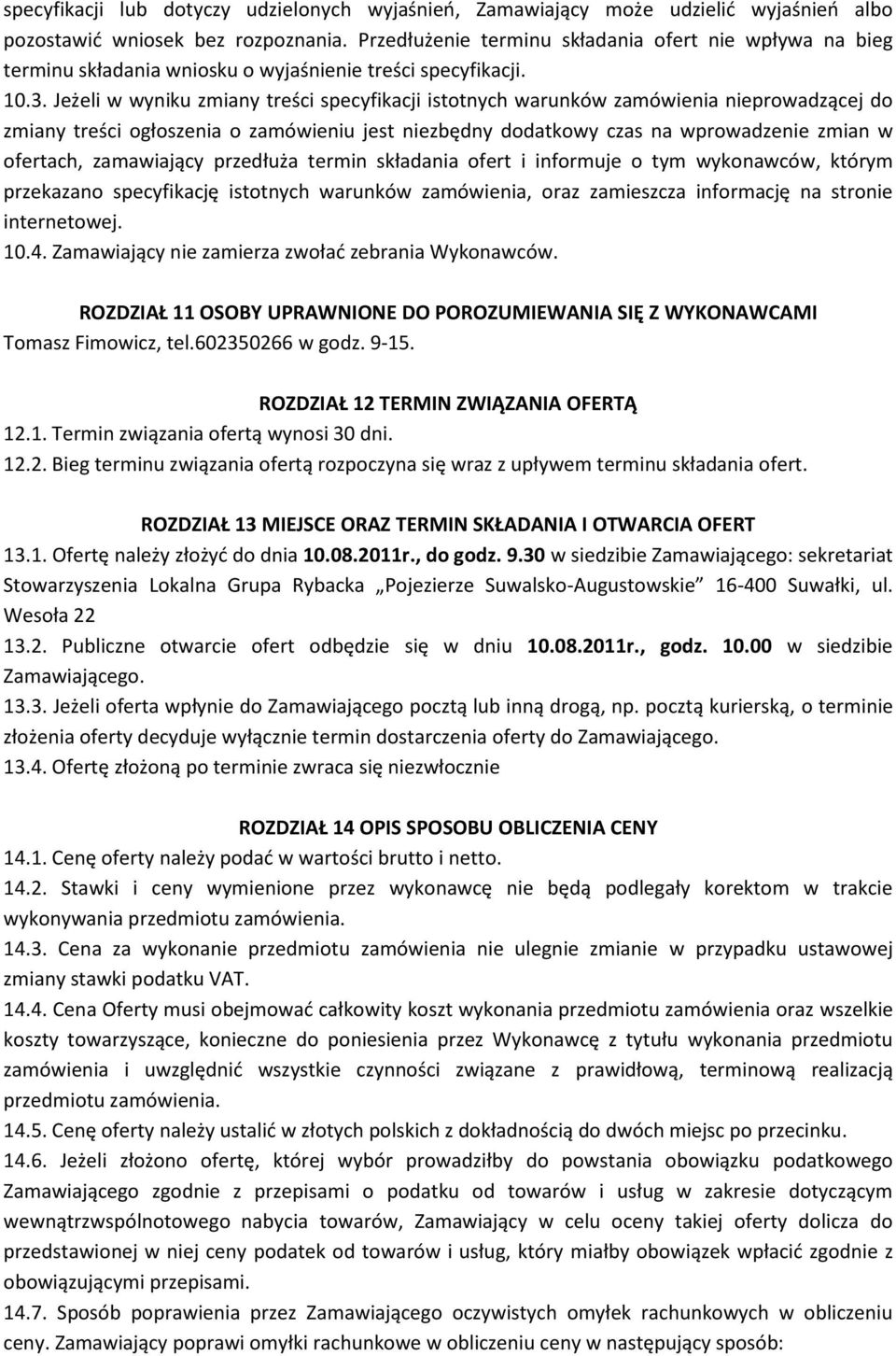 Jeżeli w wyniku zmiany treści specyfikacji istotnych warunków zamówienia nieprowadzącej do zmiany treści ogłoszenia o zamówieniu jest niezbędny dodatkowy czas na wprowadzenie zmian w ofertach,