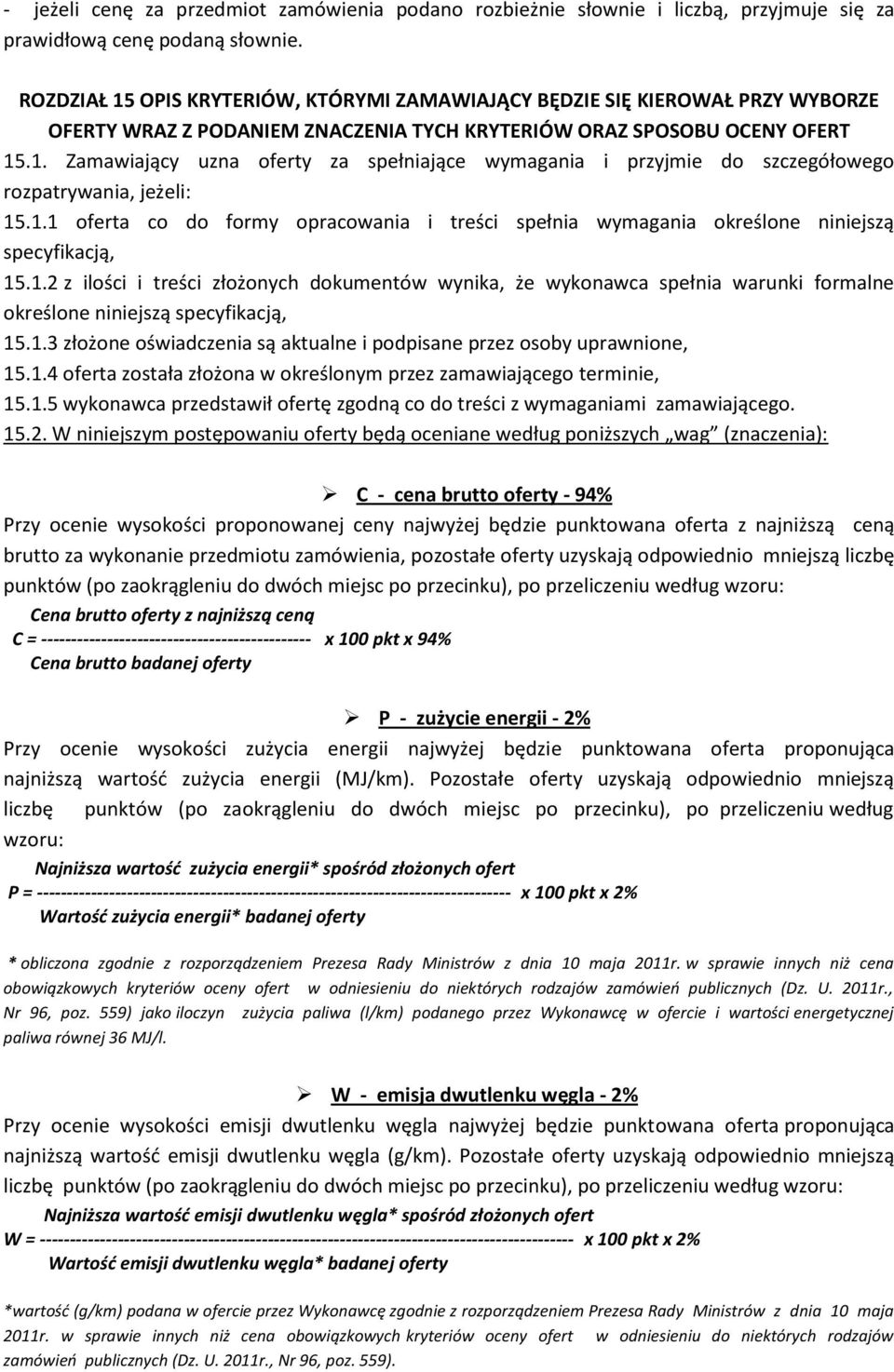 1.1 oferta co do formy opracowania i treści spełnia wymagania określone niniejszą specyfikacją, 15.1.2 z ilości i treści złożonych dokumentów wynika, że wykonawca spełnia warunki formalne określone niniejszą specyfikacją, 15.