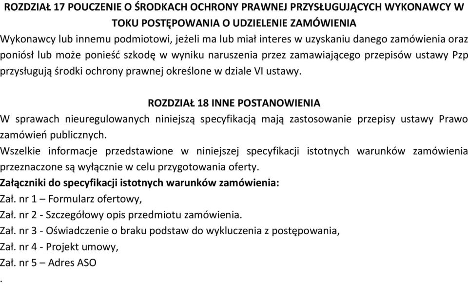 ROZDZIAŁ 18 INNE POSTANOWIENIA W sprawach nieuregulowanych niniejszą specyfikacją mają zastosowanie przepisy ustawy Prawo zamówień publicznych.