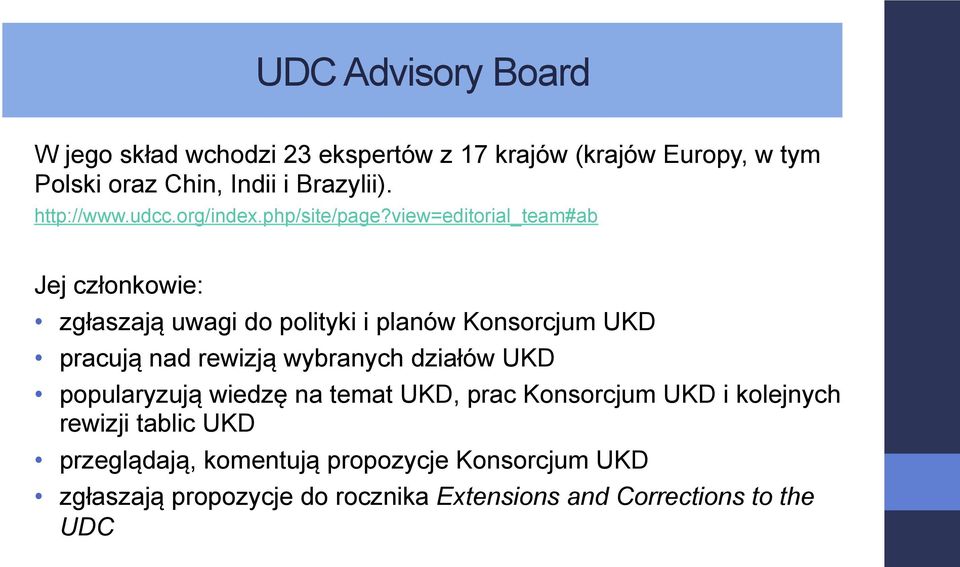 view=editorial_team#ab Jej członkowie: zgłaszają uwagi do polityki i planów Konsorcjum UKD pracują nad rewizją wybranych