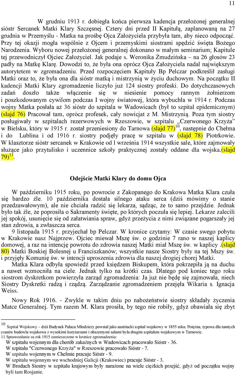 Przy tej okazji mogła wspólnie z Ojcem i przemyskimi siostrami spędzić święta Bożego Narodzenia.