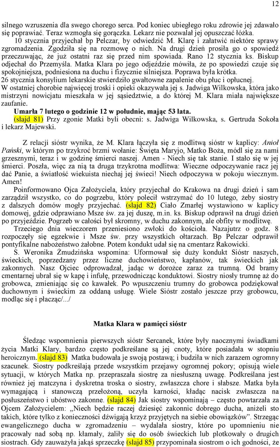 Na drugi dzień prosiła go o spowiedź przeczuwając, że już ostatni raz się przed nim spowiada. Rano 12 stycznia ks. Biskup odjechał do Przemyśla.