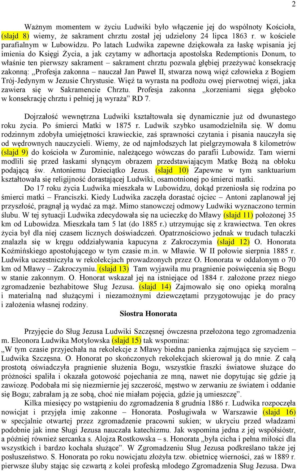 pozwala głębiej przeżywać konsekrację zakonną: Profesja zakonna nauczał Jan Paweł II, stwarza nową więź człowieka z Bogiem Trój-Jedynym w Jezusie Chrystusie.