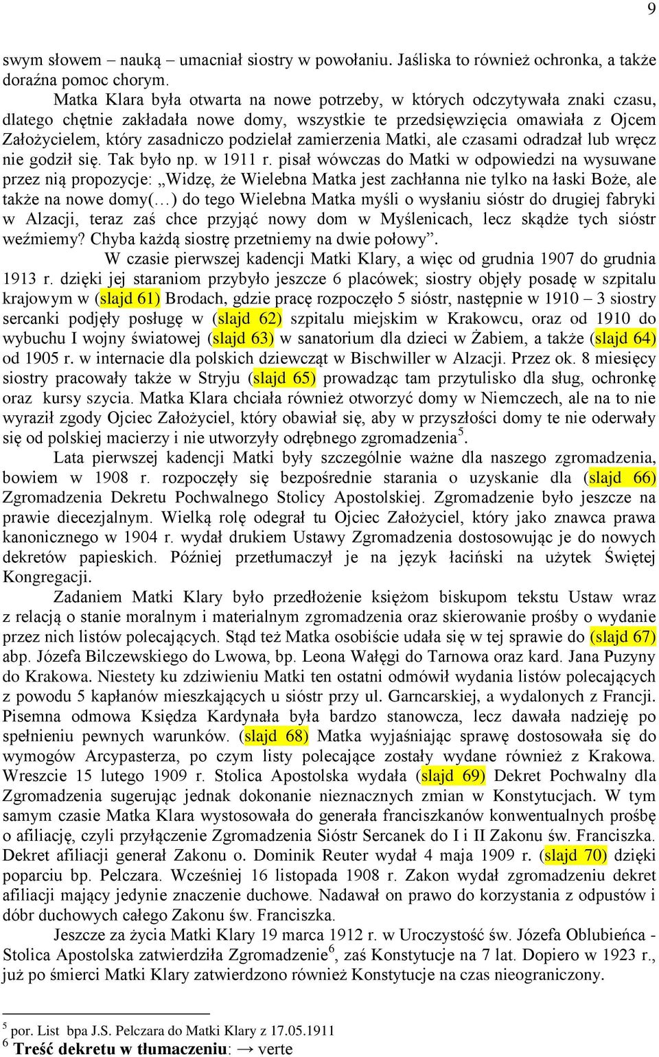 podzielał zamierzenia Matki, ale czasami odradzał lub wręcz nie godził się. Tak było np. w 1911 r.