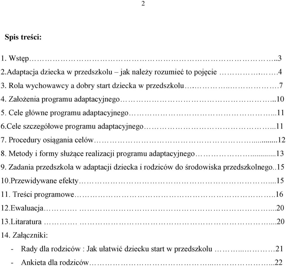 Metody i formy służące realizacji programu adaptacyjnego...13 9. Zadania przedszkola w adaptacji dziecka i rodziców do środowiska przedszkolnego..15 10.