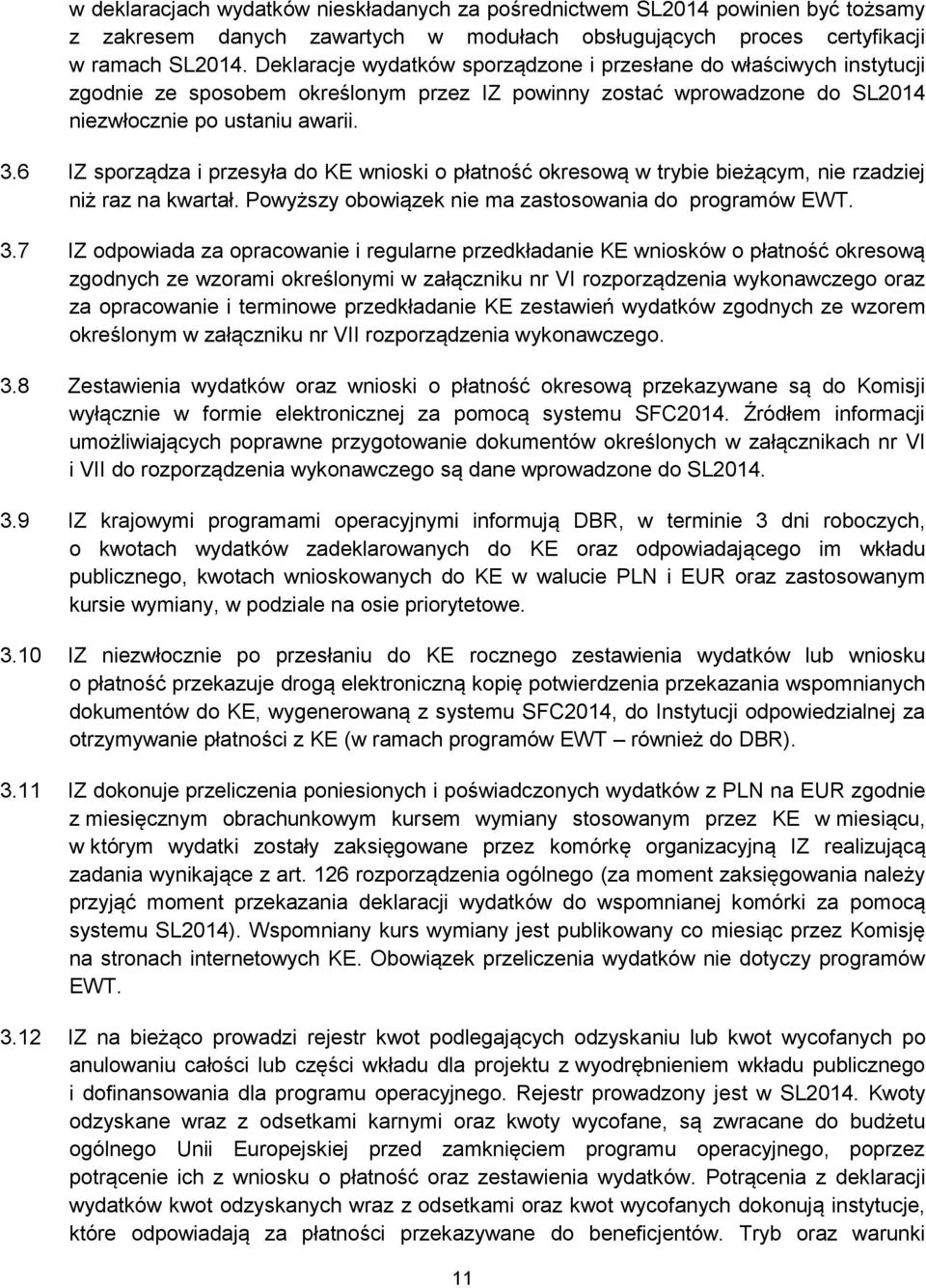 6 IZ sporządza i przesyła do KE wnioski o płatność okresową w trybie bieżącym, nie rzadziej niż raz na kwartał. Powyższy obowiązek nie ma zastosowania do programów EWT. 3.