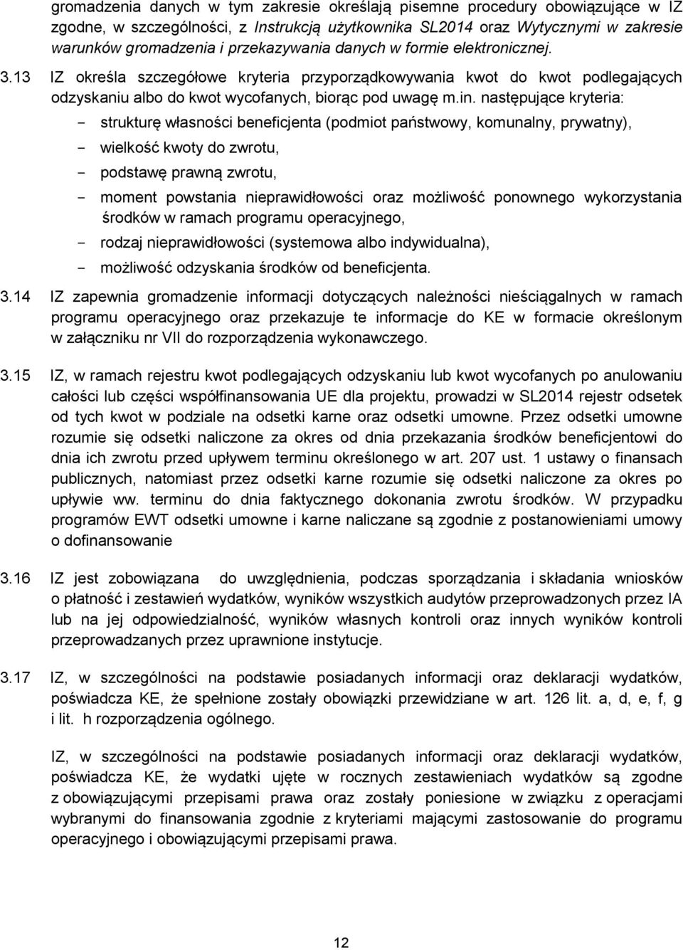 następujące kryteria: strukturę własności beneficjenta (podmiot państwowy, komunalny, prywatny), wielkość kwoty do zwrotu, podstawę prawną zwrotu, moment powstania nieprawidłowości oraz możliwość