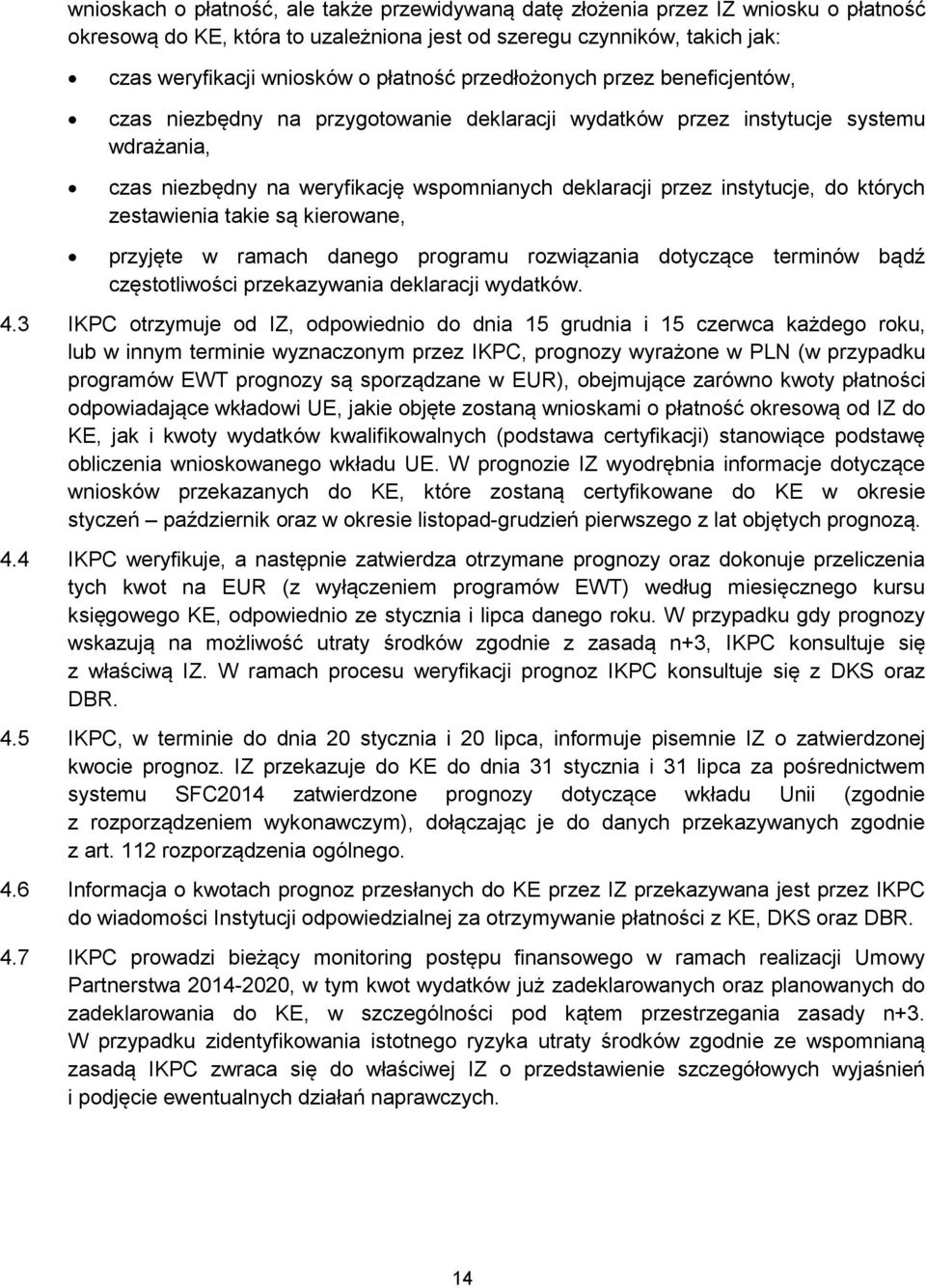 których zestawienia takie są kierowane, przyjęte w ramach danego programu rozwiązania dotyczące terminów bądź częstotliwości przekazywania deklaracji wydatków. 4.