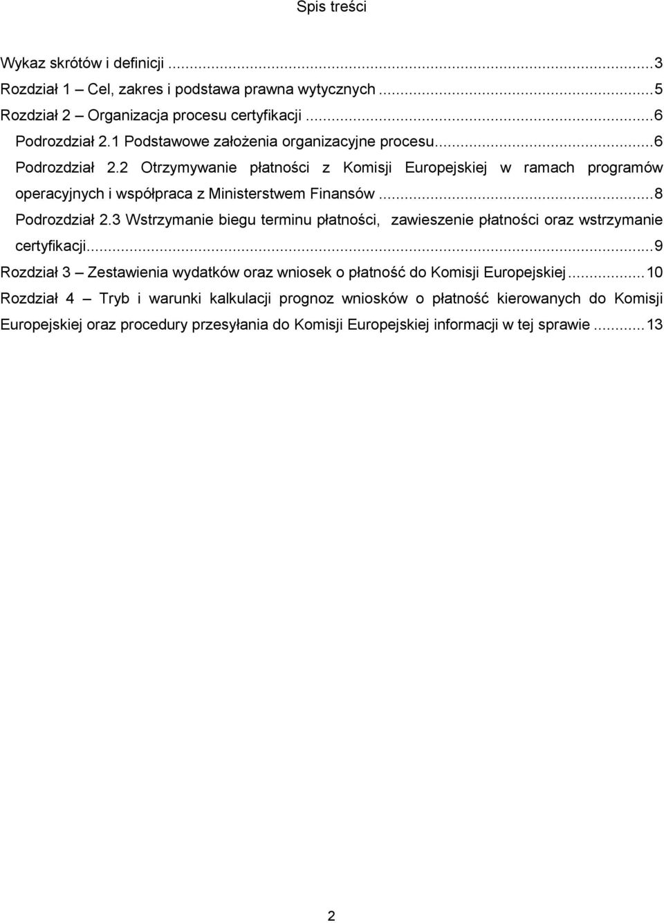 .. 8 Podrozdział 2.3 Wstrzymanie biegu terminu płatności, zawieszenie płatności oraz wstrzymanie certyfikacji.