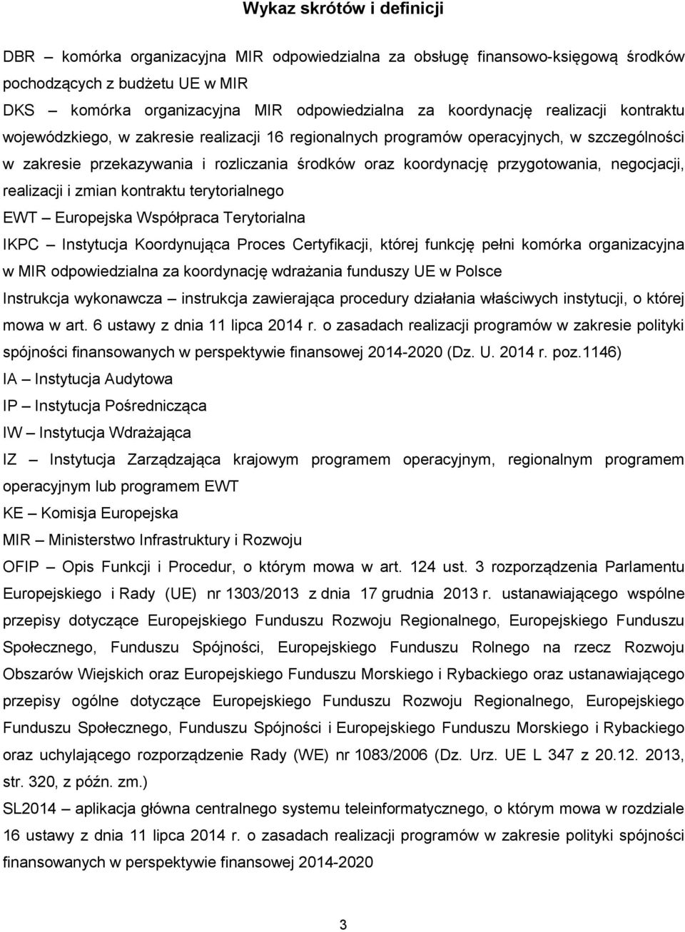 przygotowania, negocjacji, realizacji i zmian kontraktu terytorialnego EWT Europejska Współpraca Terytorialna IKPC Instytucja Koordynująca Proces Certyfikacji, której funkcję pełni komórka