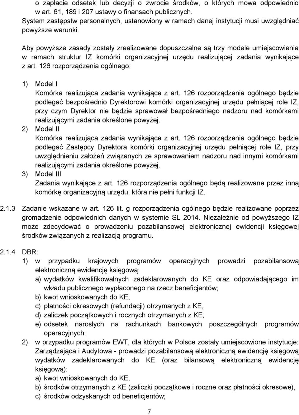 Aby powyższe zasady zostały zrealizowane dopuszczalne są trzy modele umiejscowienia w ramach struktur IZ komórki organizacyjnej urzędu realizującej zadania wynikające z art.