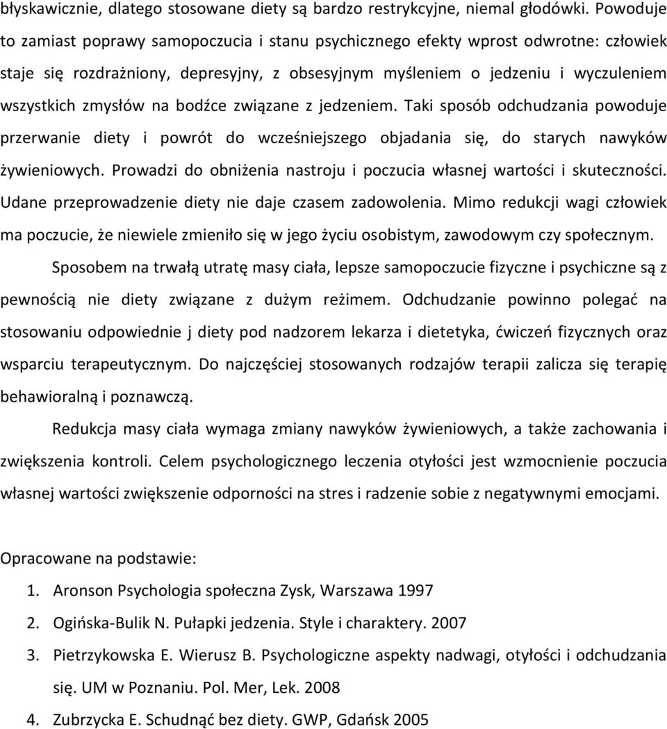 na bodźce związane z jedzeniem. Taki sposób odchudzania powoduje przerwanie diety i powrót do wcześniejszego objadania się, do starych nawyków żywieniowych.