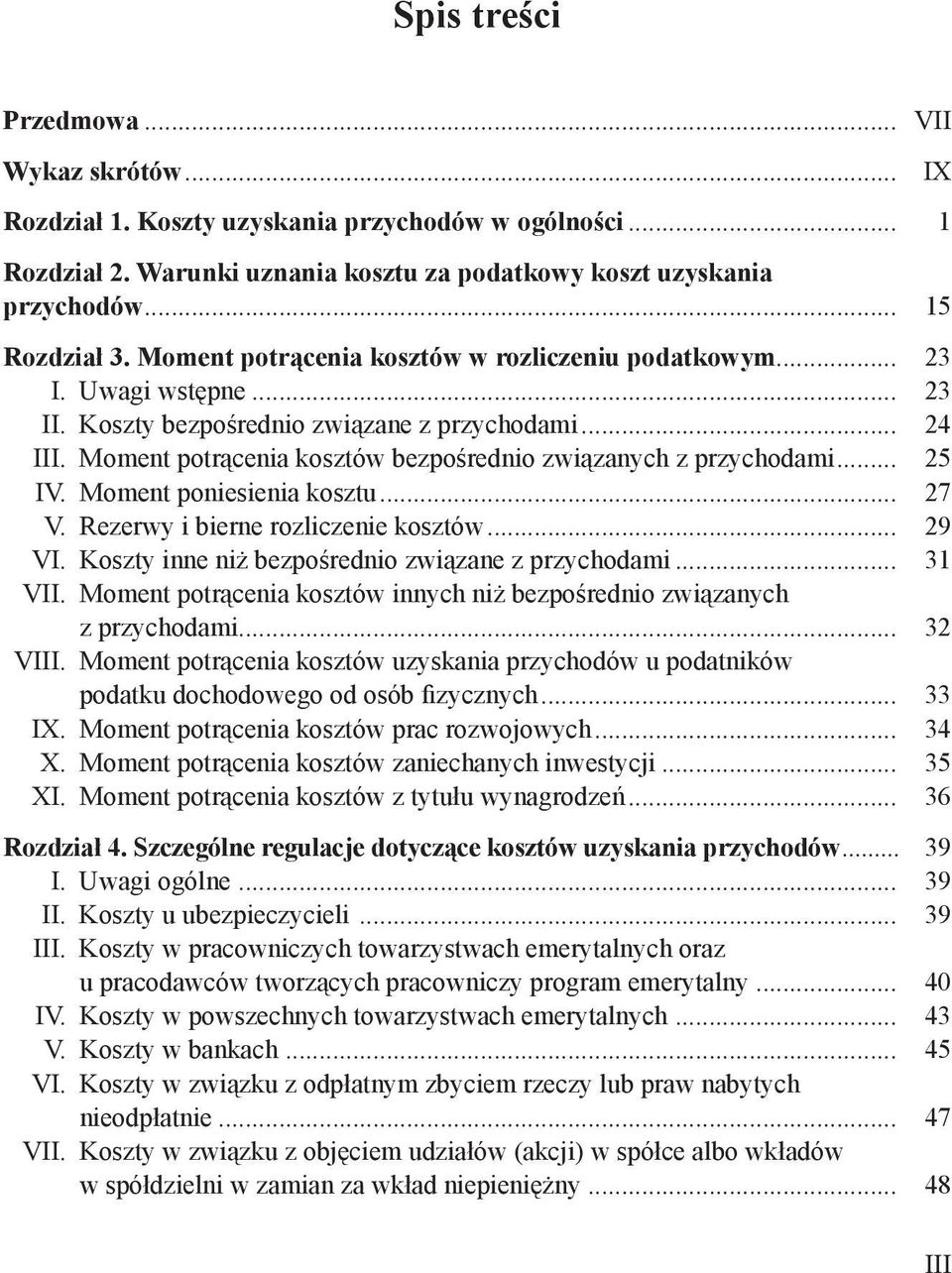 Moment potrącenia kosztów bezpośrednio związanych z przychodami... 25 IV. Moment poniesienia kosztu... 27 V. Rezerwy i bierne rozliczenie kosztów... 29 VI.