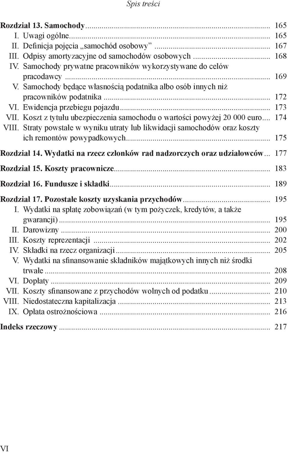 .. 173 VII. Koszt z tytułu ubezpieczenia samochodu o wartości powyżej 20 000 euro... 174 VIII. Straty powstałe w wyniku utraty lub likwidacji samochodów oraz koszty ich remontów powypadkowych.