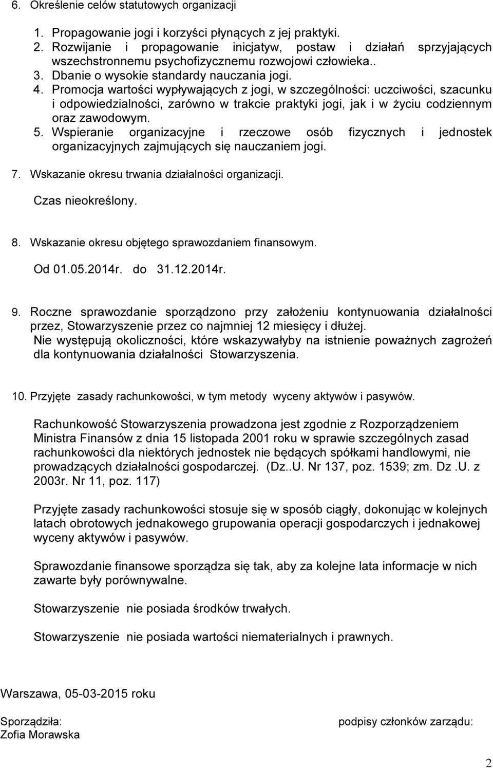 Promocja wartości wypływających z jogi, w szczególności: uczciwości, szacunku i odpowiedzialności, zarówno w trakcie praktyki jogi, jak i w życiu codziennym oraz zawodowym. 5.