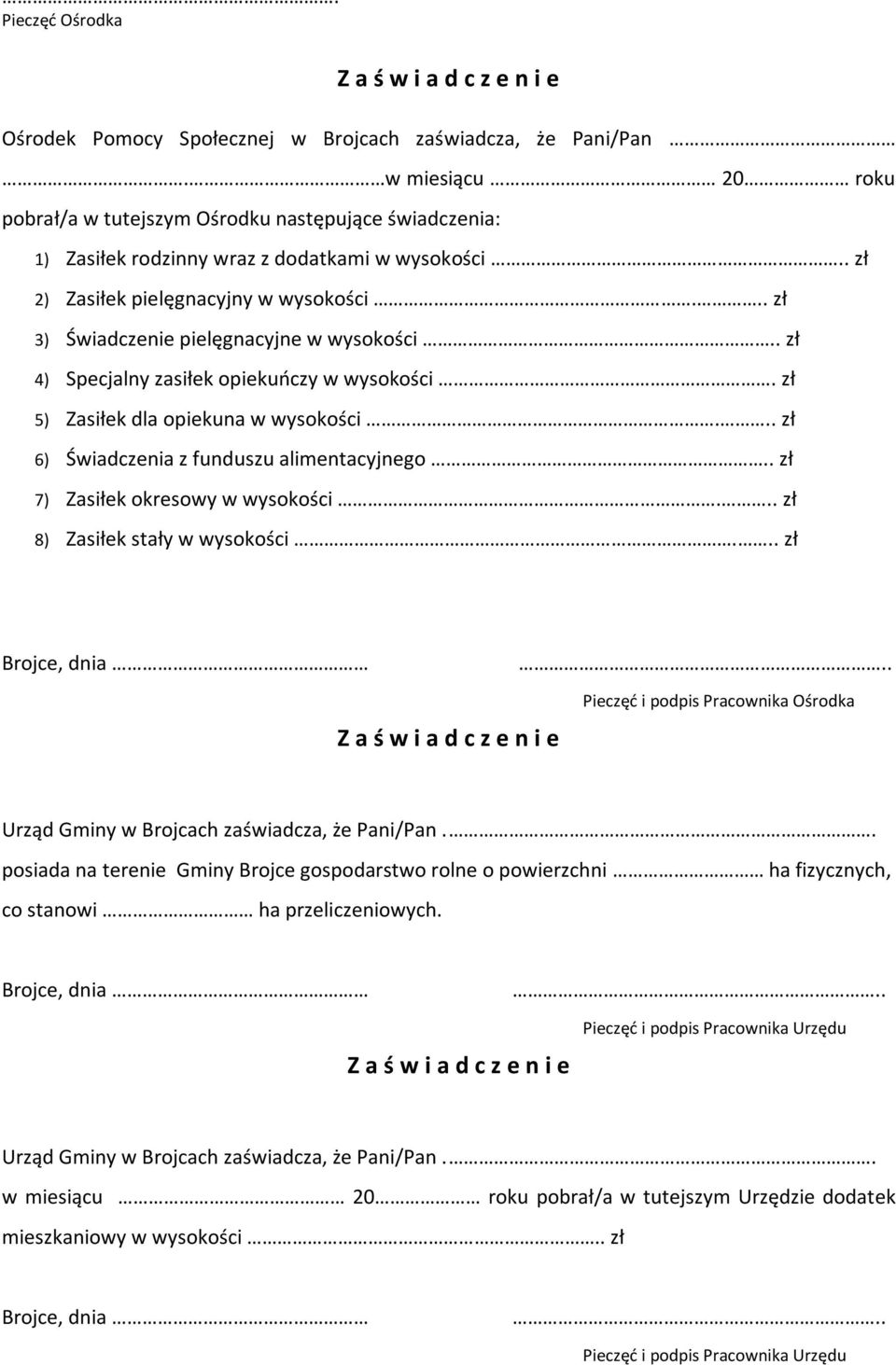 .. zł 3) Świadczenie pielęgnacyjne w wysokości.. zł 4) Specjalny zasiłek opiekuńczy w wysokości. zł 5) Zasiłek dla opiekuna w wysokości... zł 6) Świadczenia z funduszu alimentacyjnego.