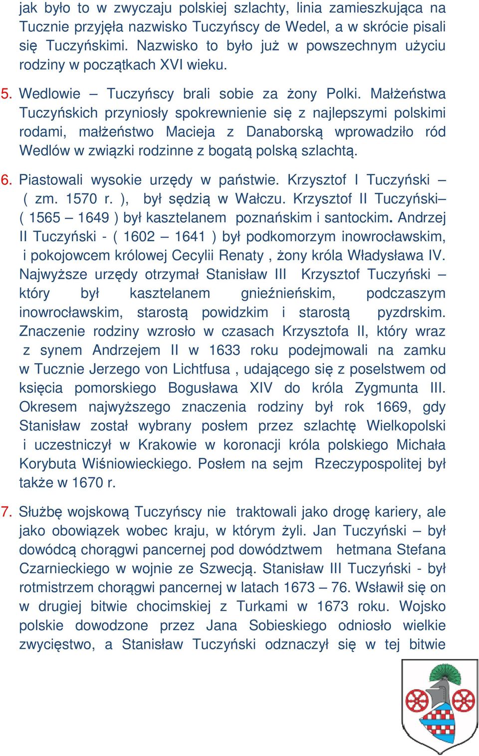 Małżeństwa Tuczyńskich przyniosły spokrewnienie się z najlepszymi polskimi rodami, małżeństwo Macieja z Danaborską wprowadziło ród Wedlów w związki rodzinne z bogatą polską szlachtą. 6.