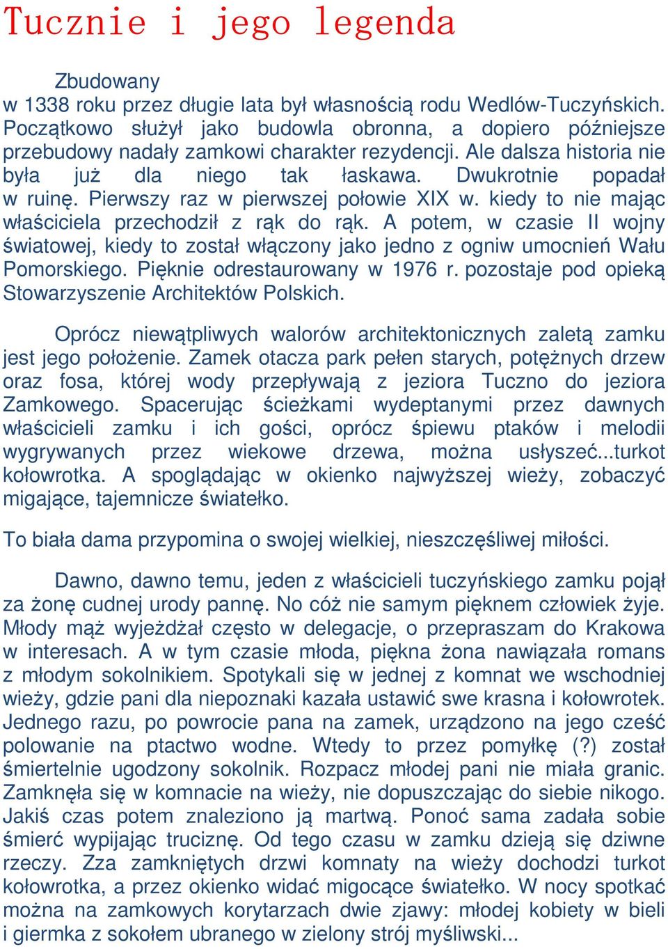 Pierwszy raz w pierwszej połowie XIX w. kiedy to nie mając właściciela przechodził z rąk do rąk.