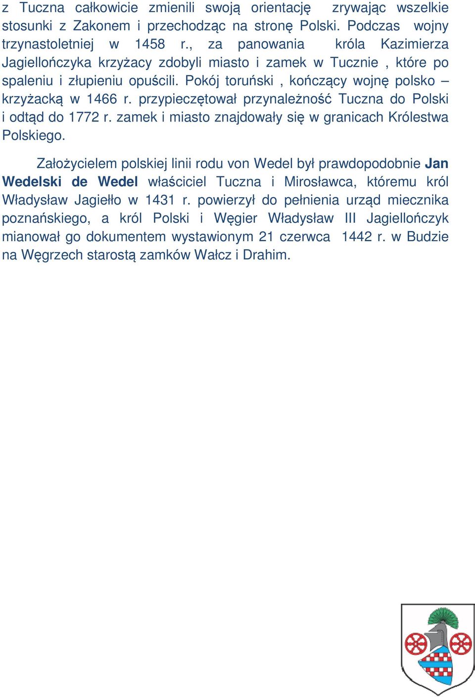 przypieczętował przynależność Tuczna do Polski i odtąd do 1772 r. zamek i miasto znajdowały się w granicach Królestwa Polskiego.