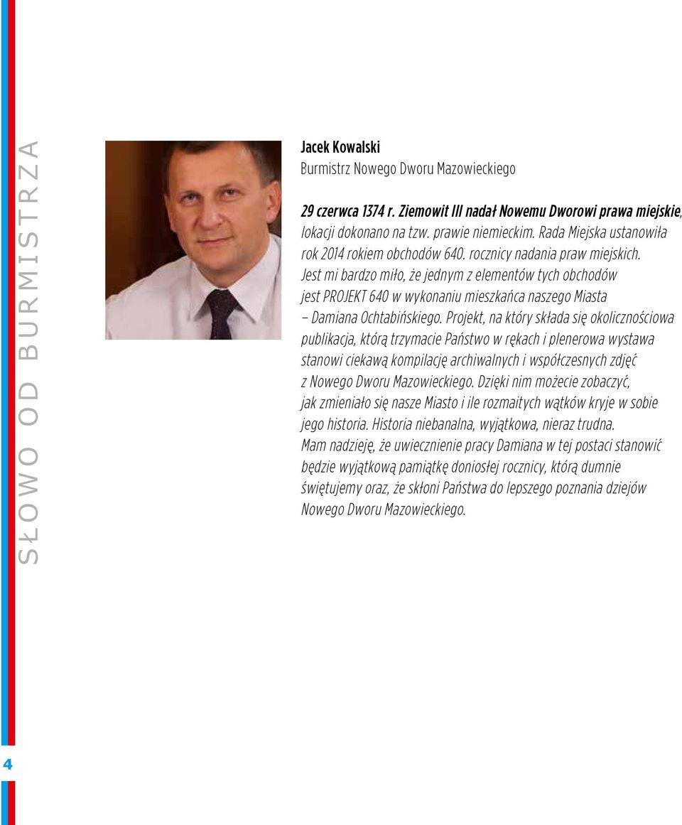 Jest mi bardzo miło, że jednym z elementów tych obchodów jest PROJEKT 640 w wykonaniu mieszkańca naszego Miasta Damiana Ochtabińskiego.