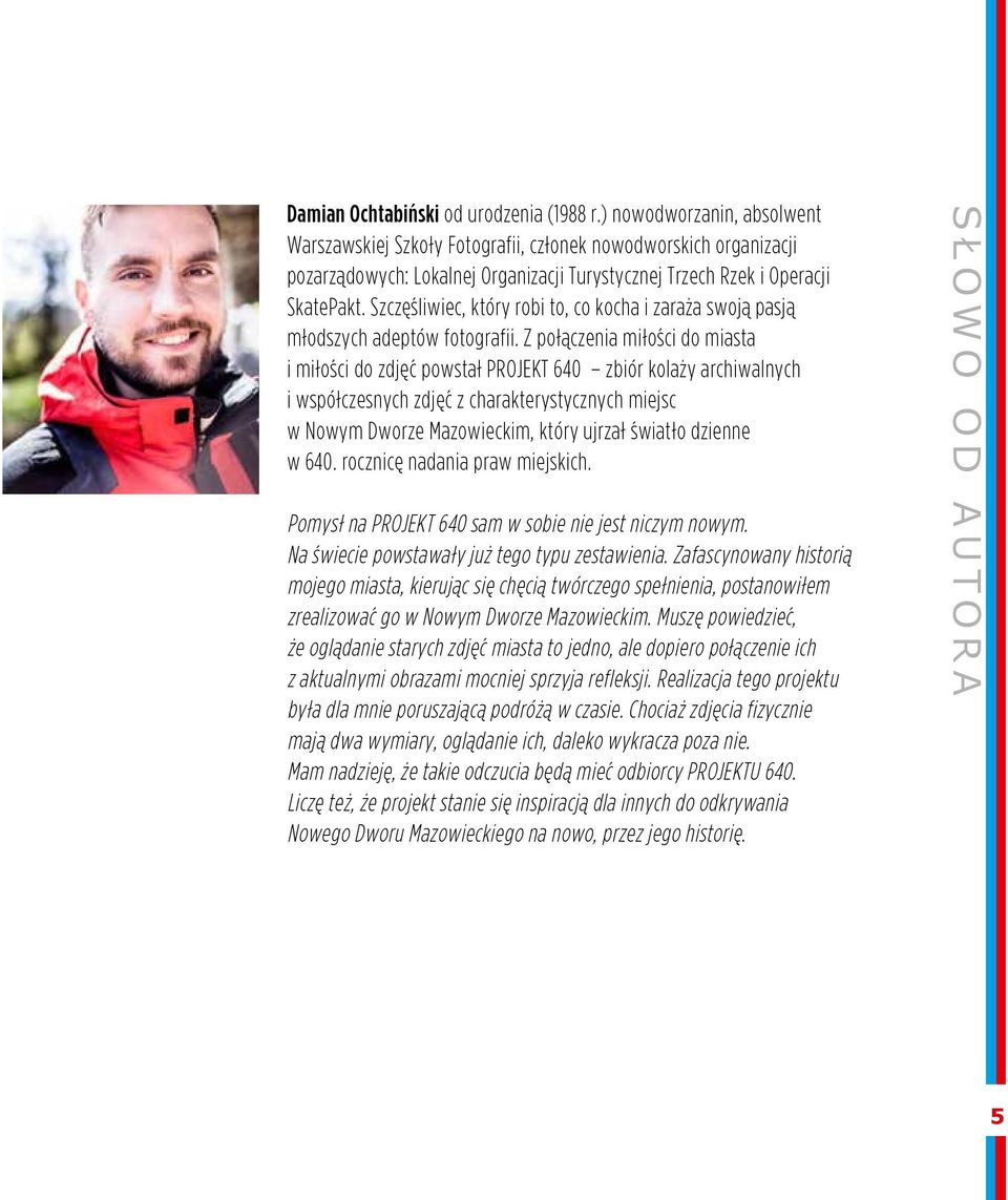 Szczęśliwiec, który robi to, co kocha i zaraża swoją pasją młodszych adeptów fotografii.