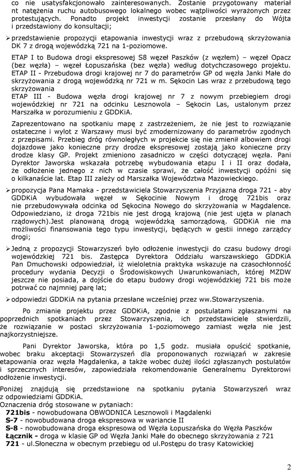 1-poziomowe. ETAP I to Budowa drogi ekspresowej S8 węzeł Paszków (z węzłem) węzeł Opacz (bez węzła) węzeł Łopuszańska (bez węzła) według dotychczasowego projektu.