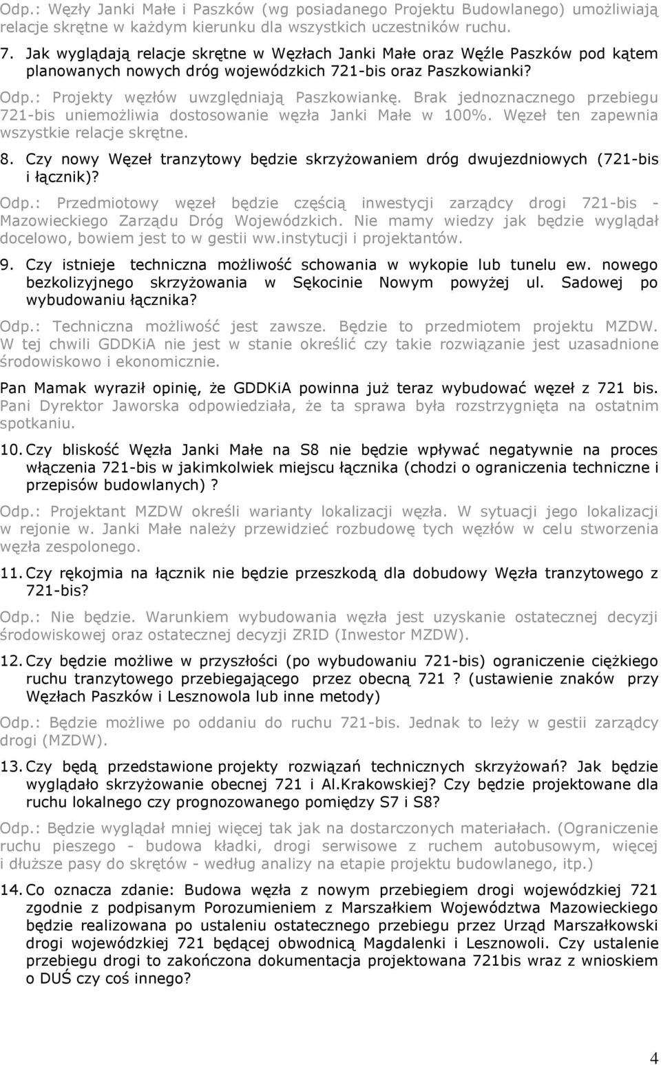 Brak jednoznacznego przebiegu 721-bis uniemożliwia dostosowanie węzła Janki Małe w 100%. Węzeł ten zapewnia wszystkie relacje skrętne. 8.