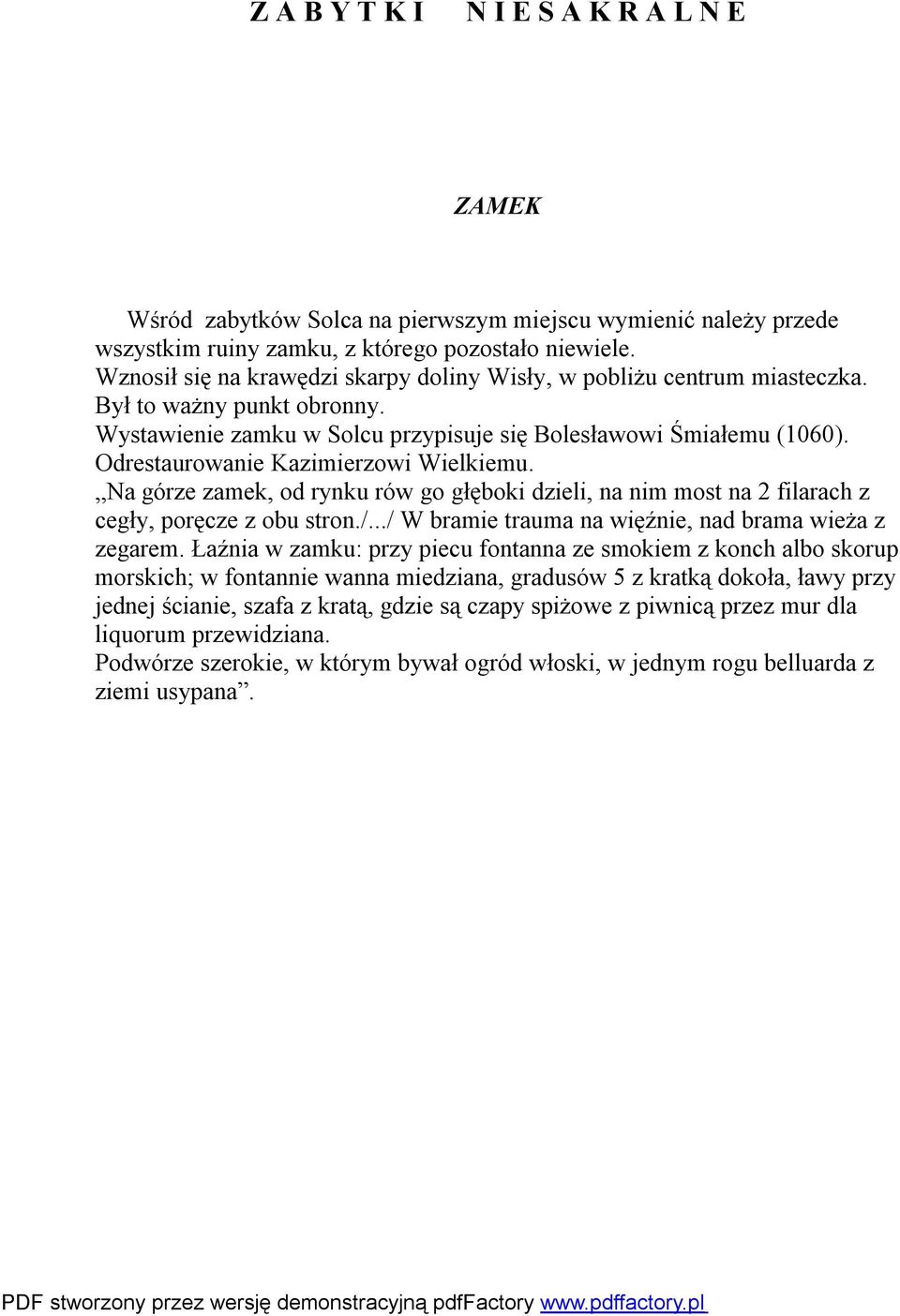 Odrestaurowanie Kazimierzowi Wielkiemu. Na górze zamek, od rynku rów go głęboki dzieli, na nim most na 2 filarach z cegły, poręcze z obu stron./.