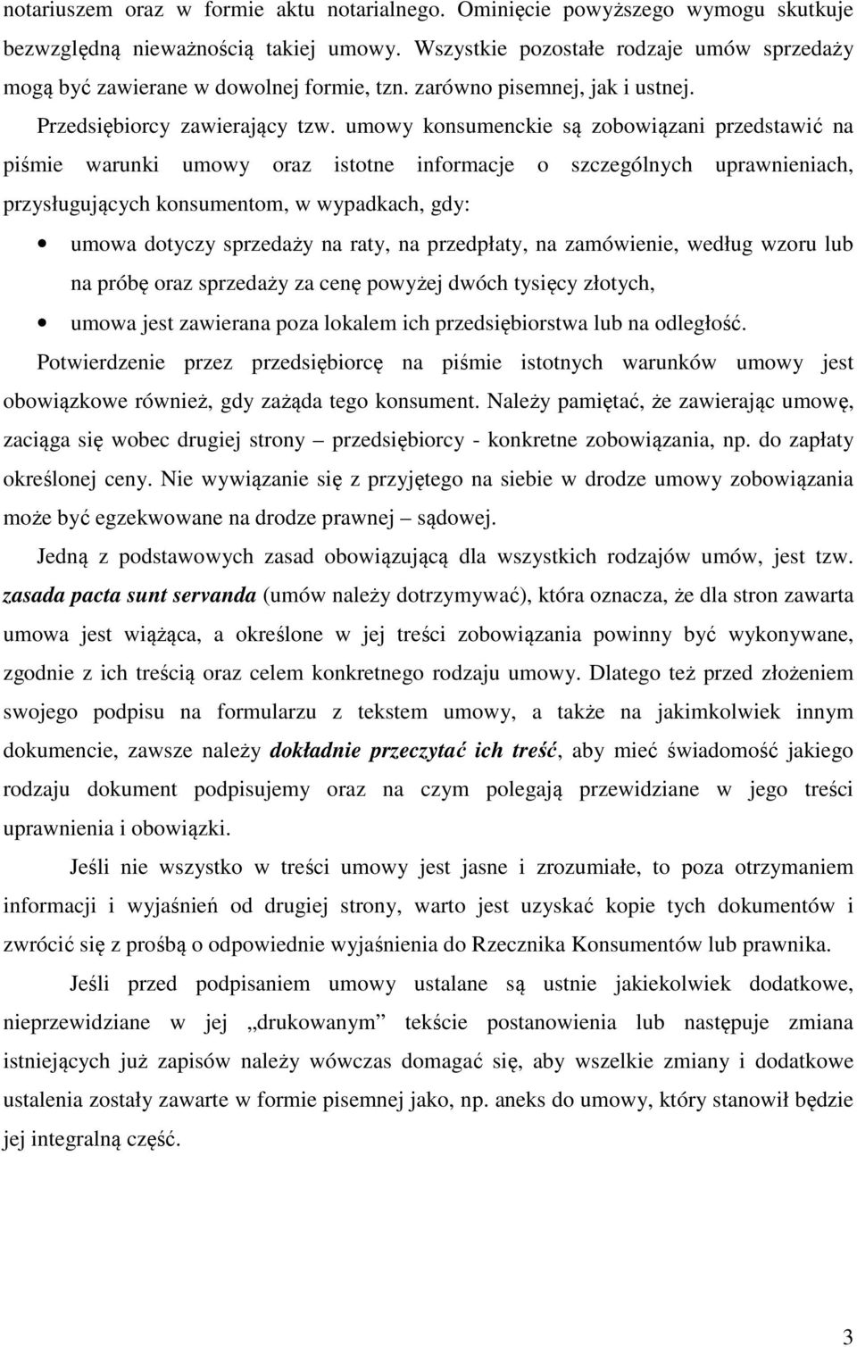 umowy konsumenckie są zobowiązani przedstawić na piśmie warunki umowy oraz istotne informacje o szczególnych uprawnieniach, przysługujących konsumentom, w wypadkach, gdy: umowa dotyczy sprzedaży na