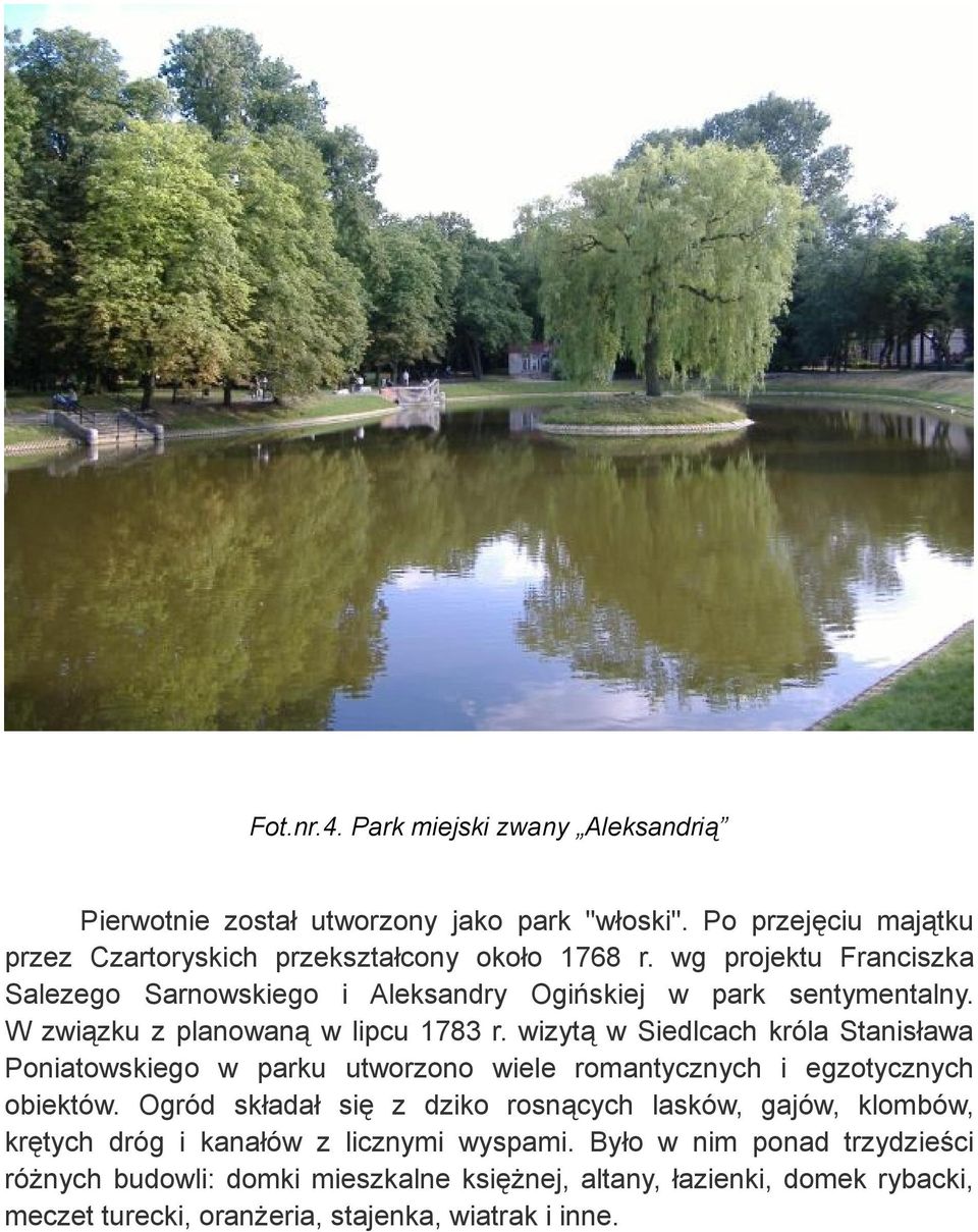 wizytą w Siedlcach króla Stanisława Poniatowskiego w parku utworzono wiele romantycznych i egzotycznych obiektów.