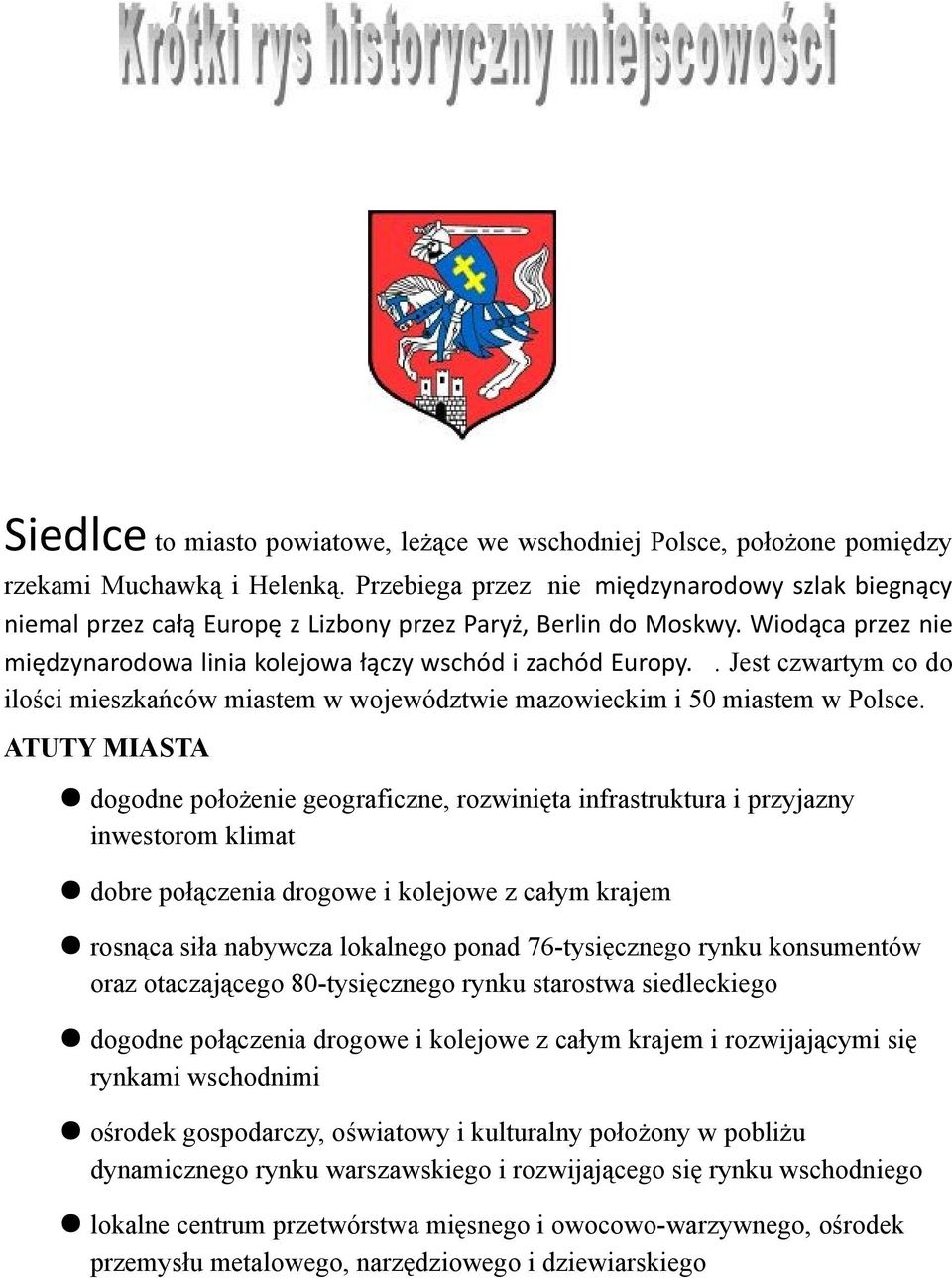 Unitami nazywano tradycyjnie tych mieszkańców Podlasia, którzy należeli wyznaniowo do kościoła nazwę d Siedlce to miasto powiatowe, leżące we wschodniej Polsce, położone pomiędzy rzekami Muchawką i