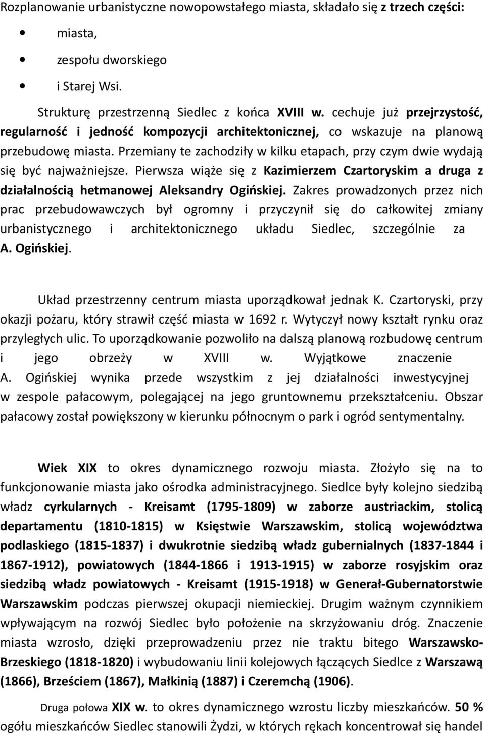 Przemiany te zachodziły w kilku etapach, przy czym dwie wydają się być najważniejsze. Pierwsza wiąże się z Kazimierzem Czartoryskim a druga z działalnością hetmanowej Aleksandry Ogińskiej.