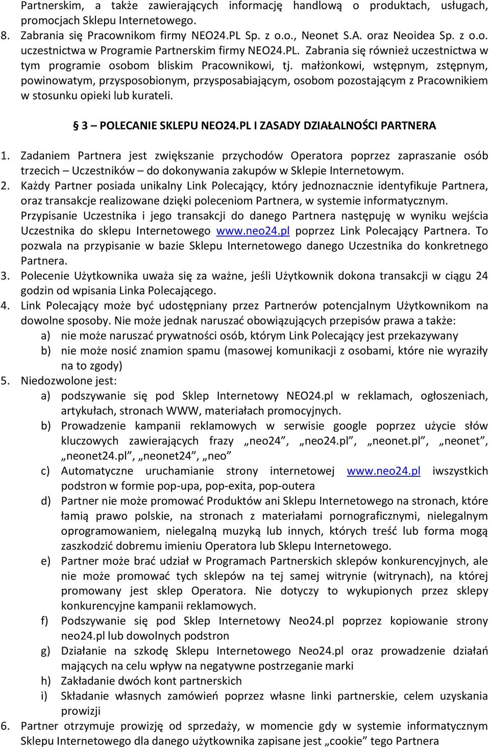 małżonkowi, wstępnym, zstępnym, powinowatym, przysposobionym, przysposabiającym, osobom pozostającym z Pracownikiem w stosunku opieki lub kurateli. 3 POLECANIE SKLEPU NEO24.