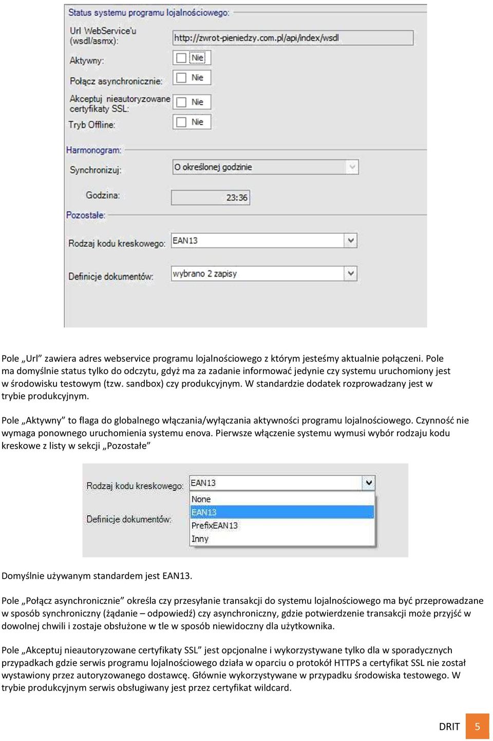 W standardzie dodatek rozprowadzany jest w trybie produkcyjnym. Pole Aktywny to flaga do globalnego włączania/wyłączania aktywności programu lojalnościowego.