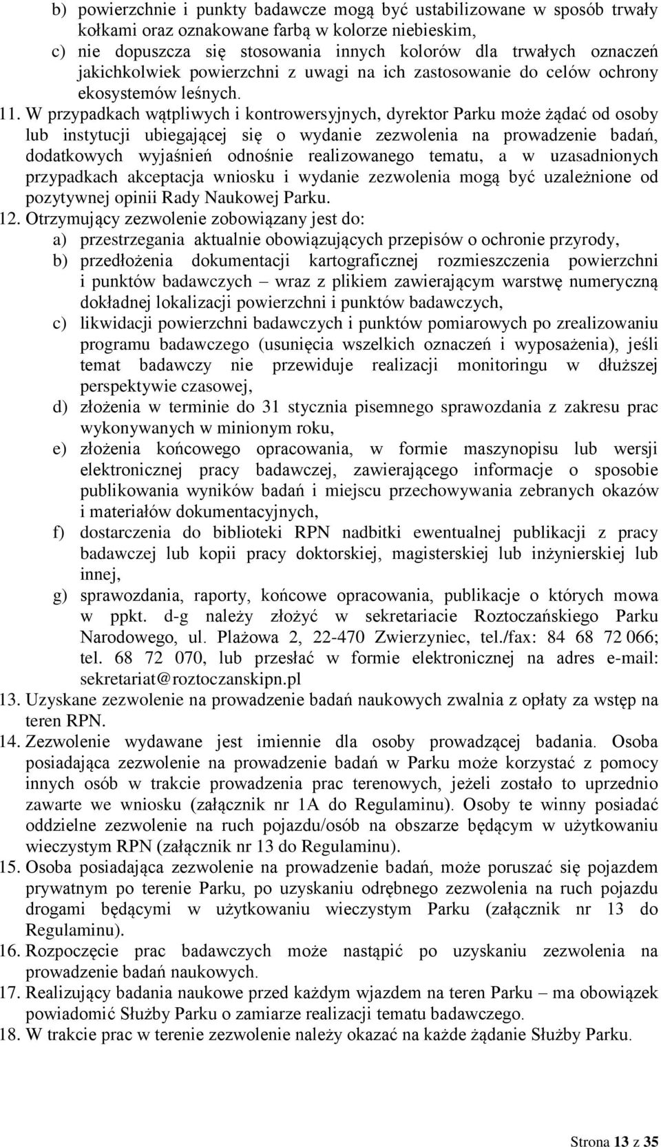 W przypadkach wątpliwych i kontrowersyjnych, dyrektor Parku może żądać od osoby lub instytucji ubiegającej się o wydanie zezwolenia na prowadzenie badań, dodatkowych wyjaśnień odnośnie realizowanego