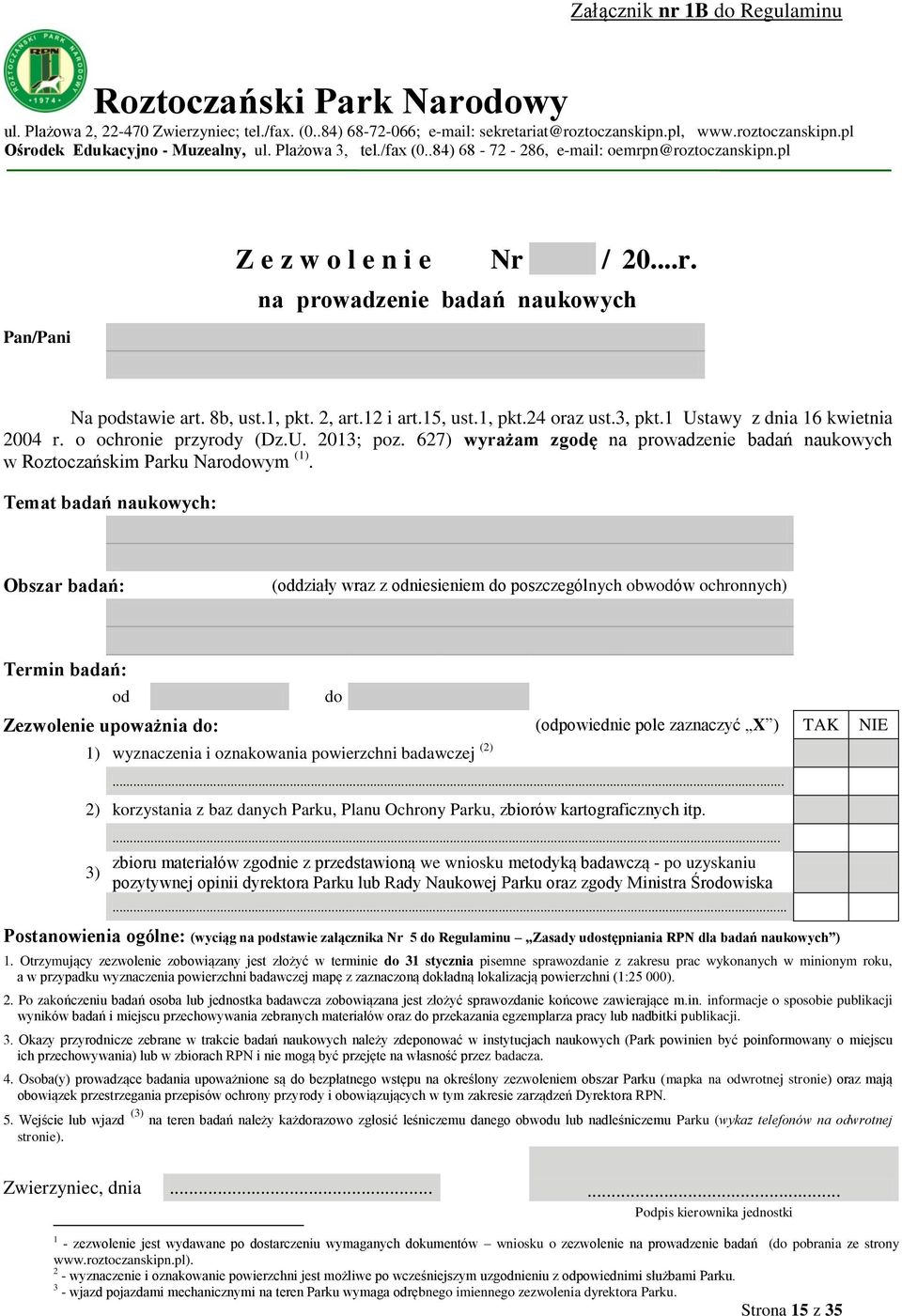 15, ust.1, pkt.24 oraz ust.3, pkt.1 Ustawy z dnia 16 kwietnia 2004 r. o ochronie przyrody (Dz.U. 2013; poz. 627) wyrażam zgodę na prowadzenie badań naukowych w Roztoczańskim Parku Narodowym (1).