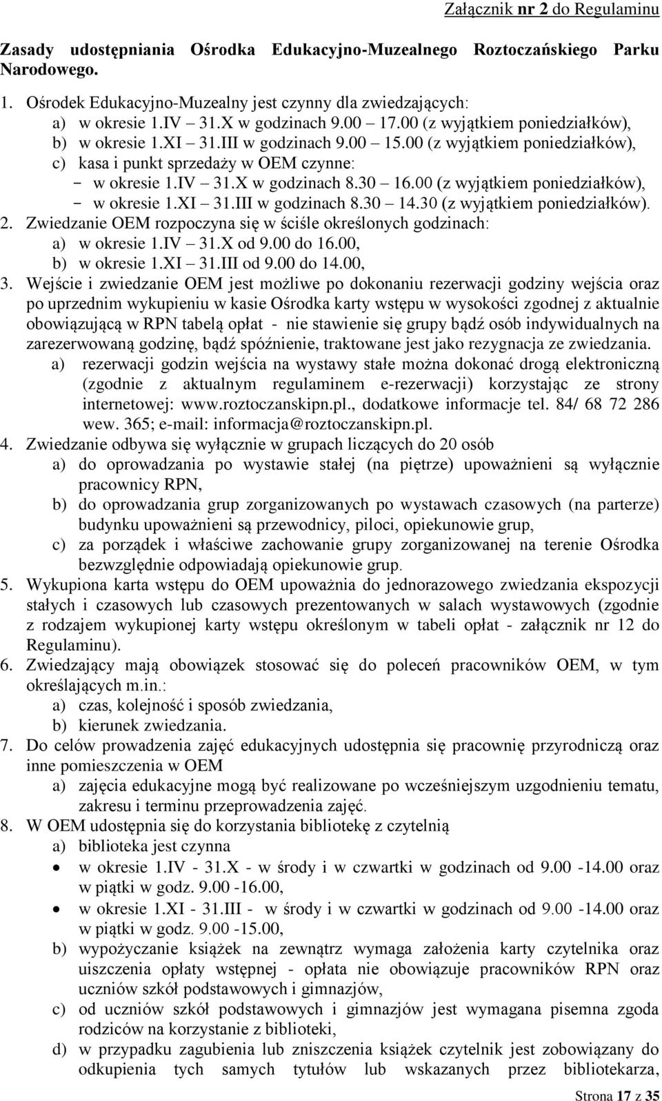 X w godzinach 8.30 16.00 (z wyjątkiem poniedziałków), - w okresie 1.XI 31.III w godzinach 8.30 14.30 (z wyjątkiem poniedziałków). 2.