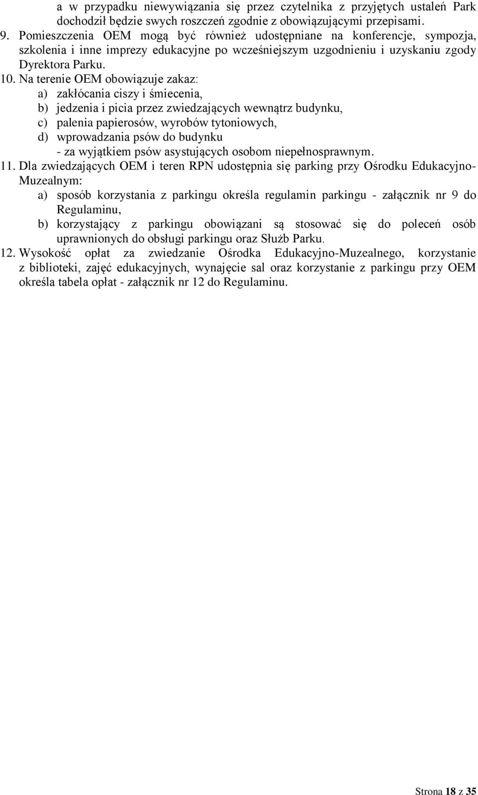 Na terenie OEM obowiązuje zakaz: a) zakłócania ciszy i śmiecenia, b) jedzenia i picia przez zwiedzających wewnątrz budynku, c) palenia papierosów, wyrobów tytoniowych, d) wprowadzania psów do budynku