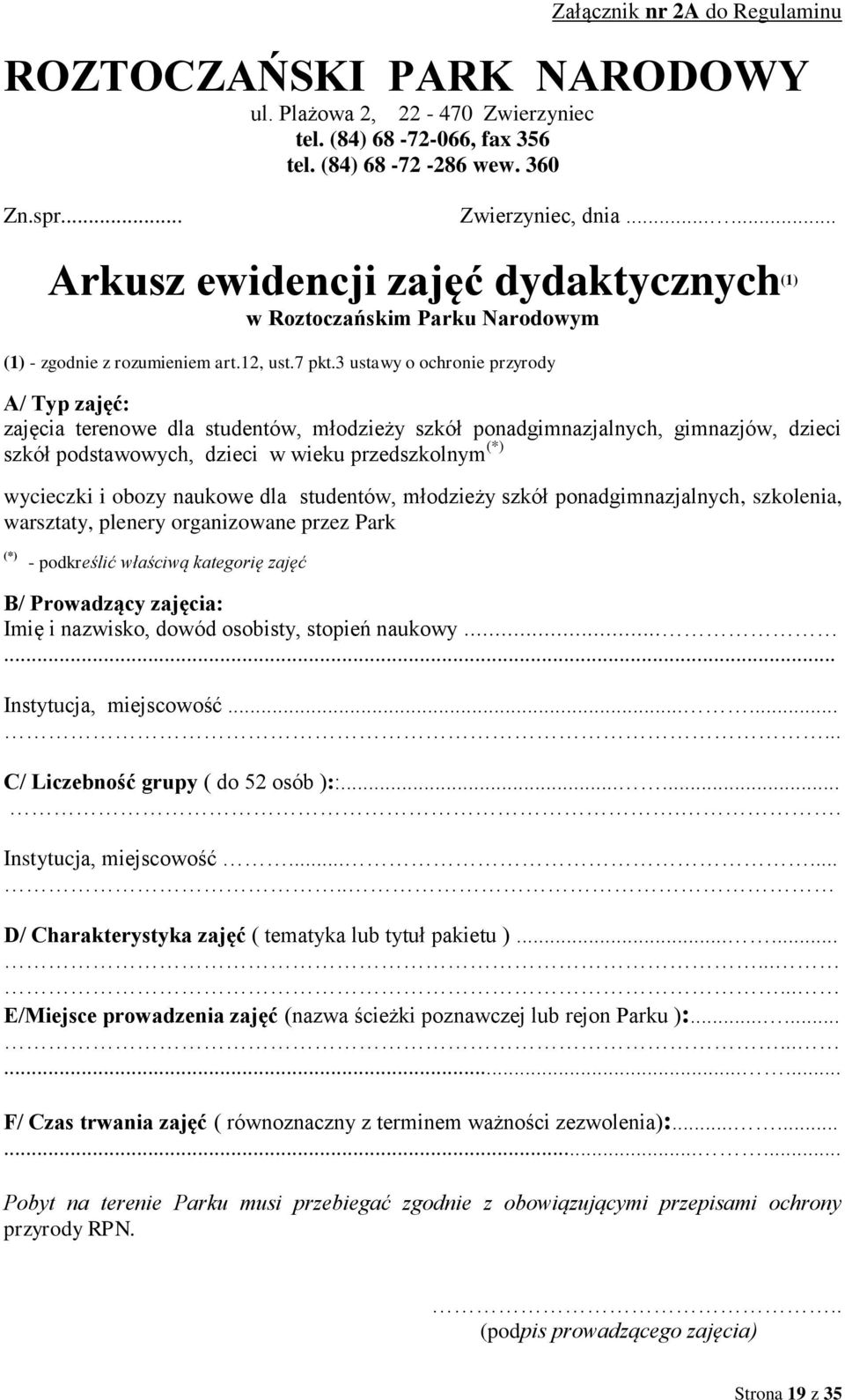 3 ustawy o ochronie przyrody A/ Typ zajęć: zajęcia terenowe dla studentów, młodzieży szkół ponadgimnazjalnych, gimnazjów, dzieci szkół podstawowych, dzieci w wieku przedszkolnym (*) wycieczki i obozy