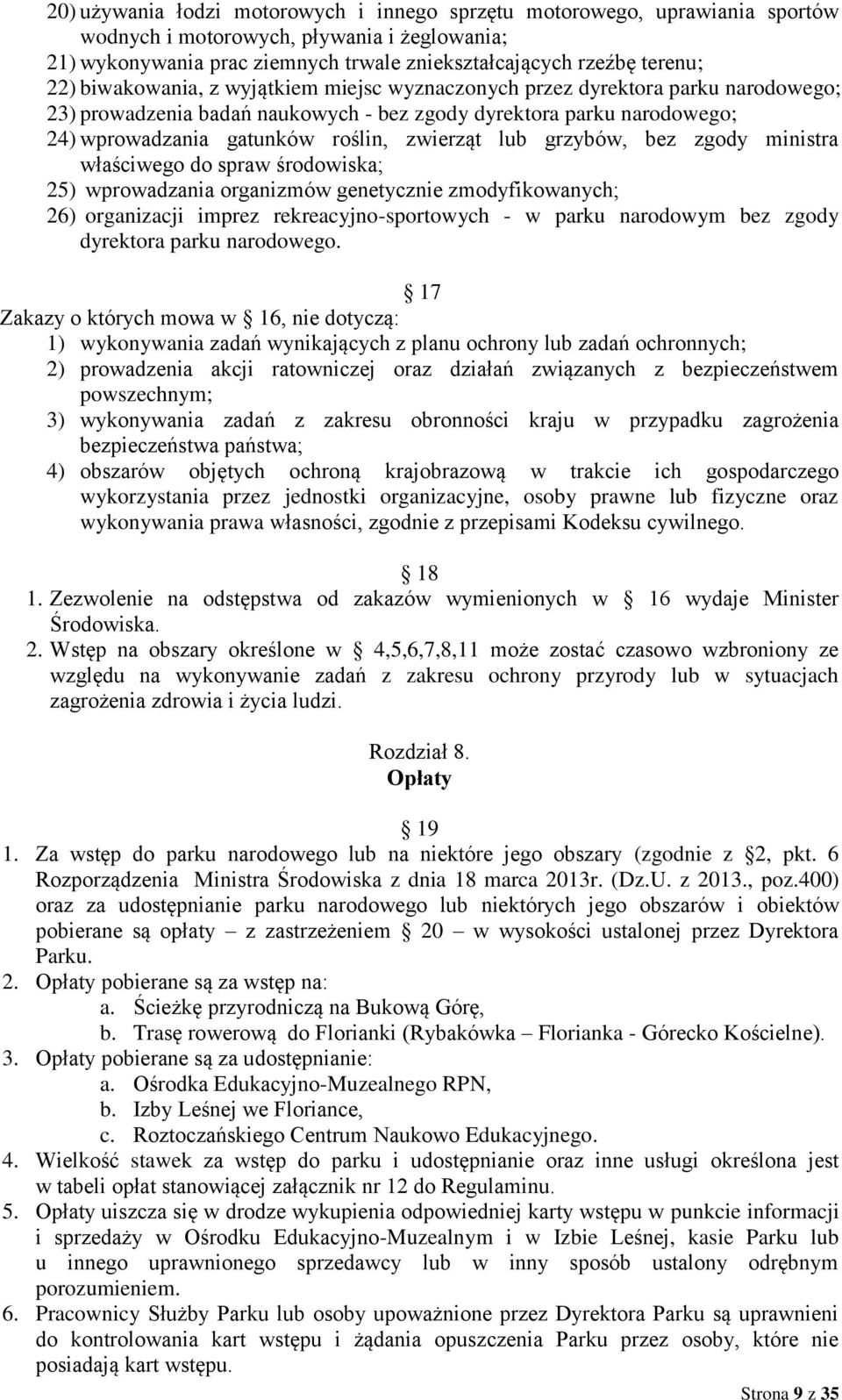 grzybów, bez zgody ministra właściwego do spraw środowiska; 25) wprowadzania organizmów genetycznie zmodyfikowanych; 26) organizacji imprez rekreacyjno-sportowych - w parku narodowym bez zgody