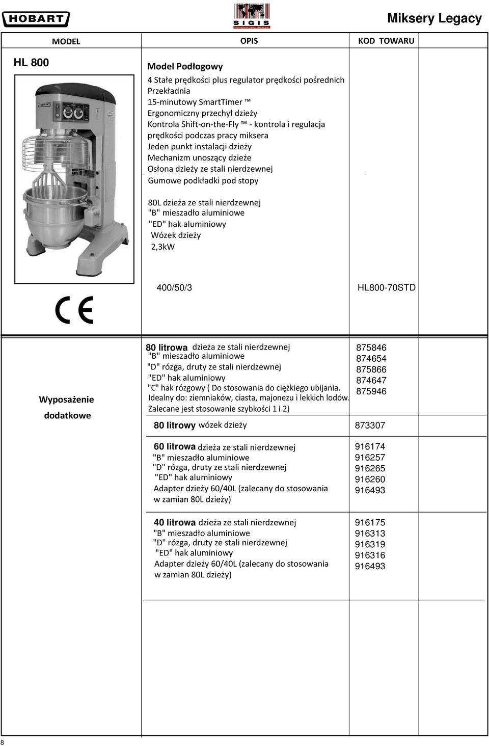 dzieży 2,3kW 400/50/3 HL800-70STD 80 litrowa dzieża ze stali nierdzewnej "C" hak rózgowy ( Do stosowania do ciężkiego ubijania. Idealny do: ziemniaków, ciasta, majonezu i lekkich lodów.