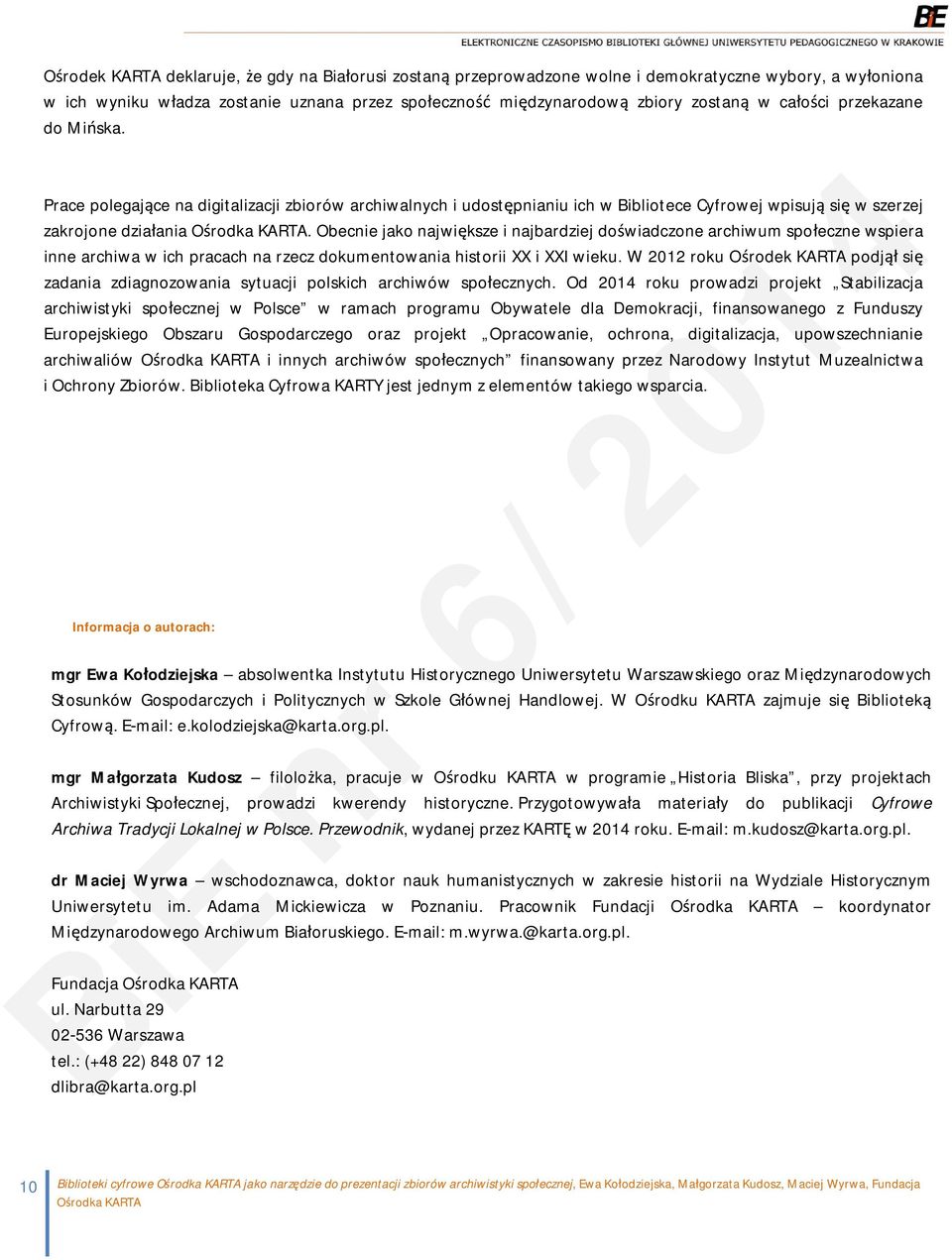 Obecnie jako największe i najbardziej doświadczone archiwum społeczne wspiera inne archiwa w ich pracach na rzecz dokumentowania historii XX i XXI wieku.