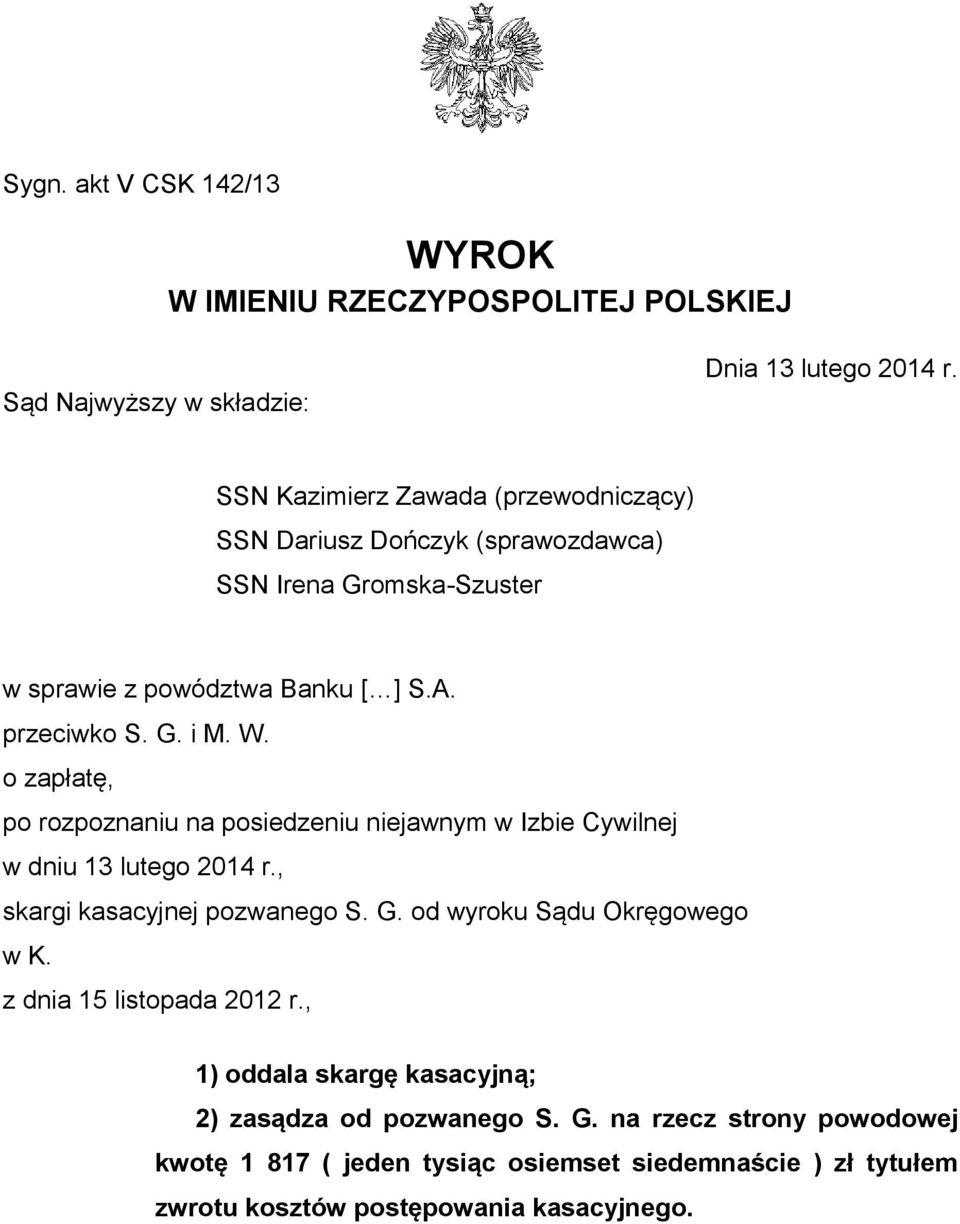 o zapłatę, po rozpoznaniu na posiedzeniu niejawnym w Izbie Cywilnej w dniu 13 lutego 2014 r., skargi kasacyjnej pozwanego S. G. od wyroku Sądu Okręgowego w K.