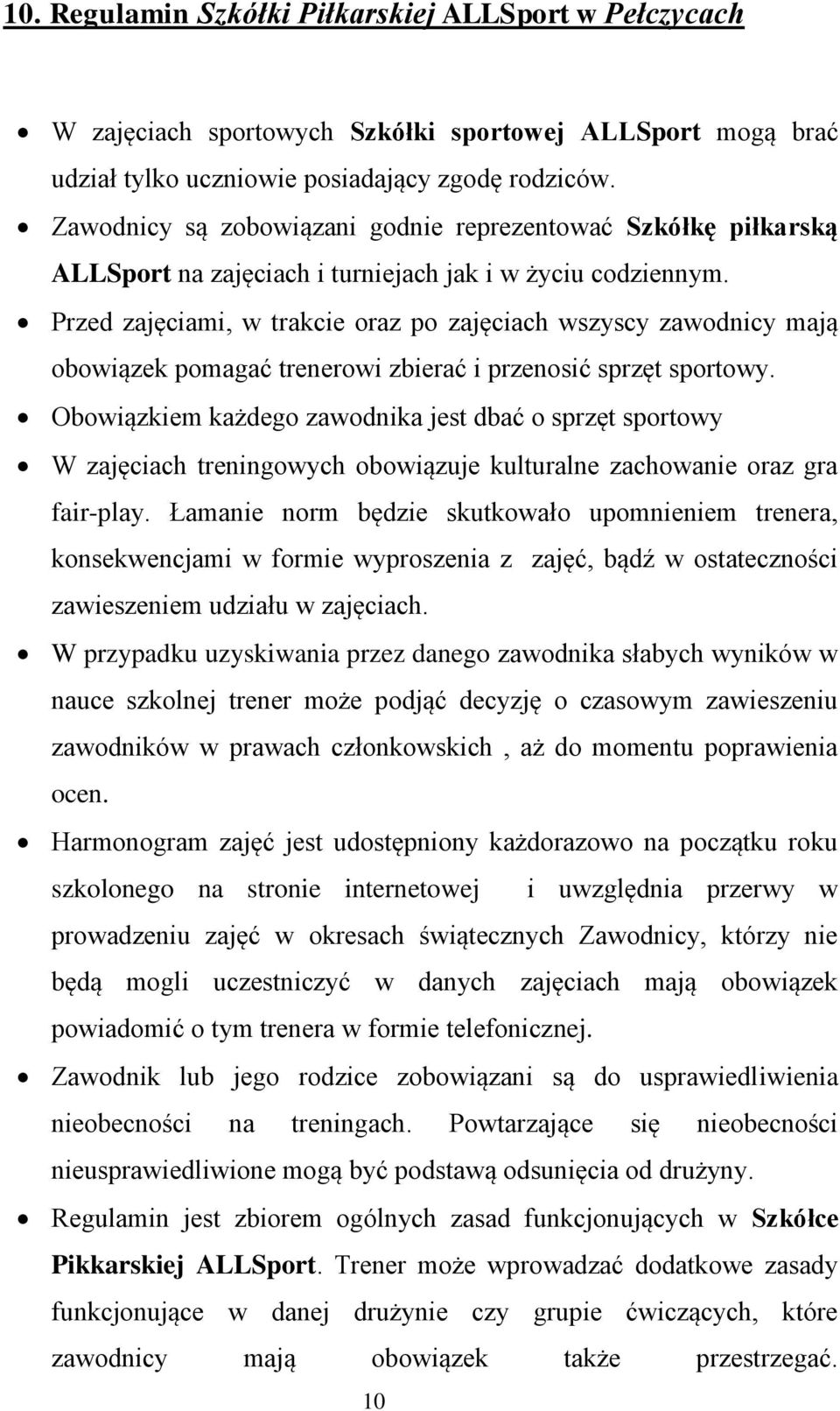 Przed zajęciami, w trakcie oraz po zajęciach wszyscy zawodnicy mają obowiązek pomagać trenerowi zbierać i przenosić sprzęt sportowy.