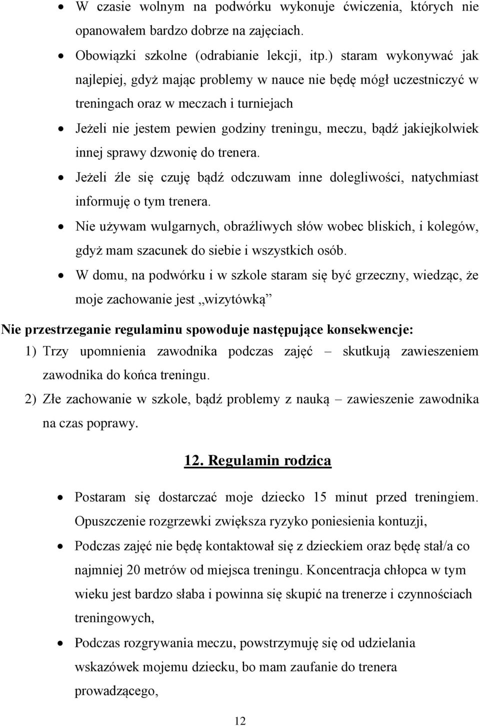 innej sprawy dzwonię do trenera. Jeżeli źle się czuję bądź odczuwam inne dolegliwości, natychmiast informuję o tym trenera.