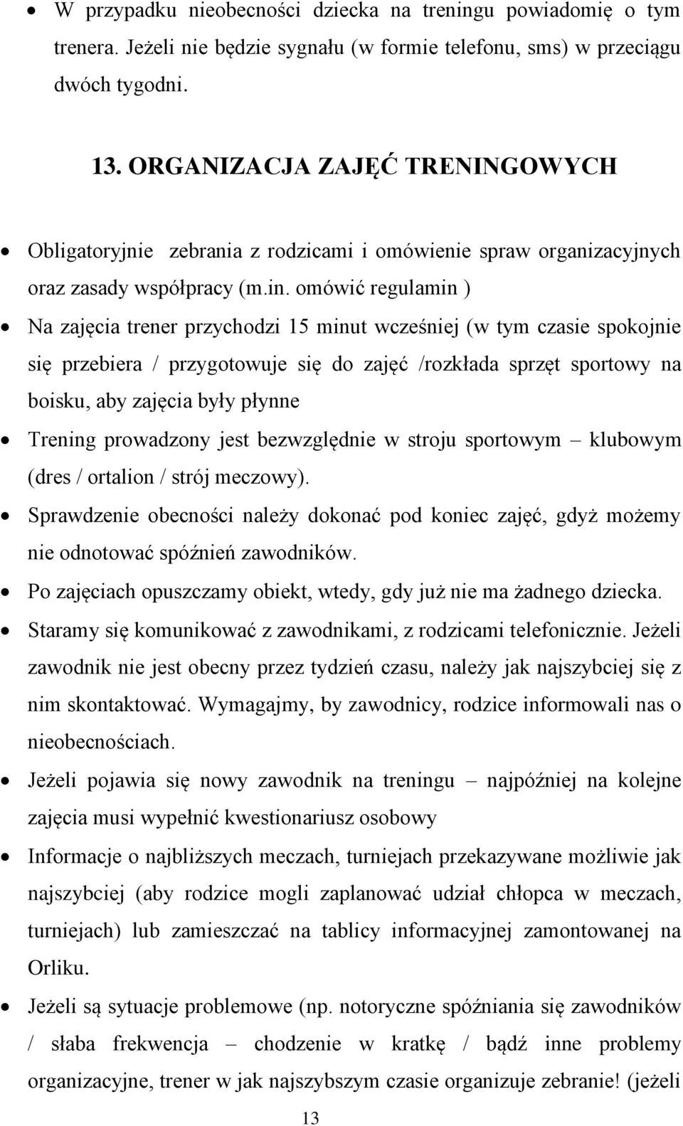 omówić regulamin ) Na zajęcia trener przychodzi 15 minut wcześniej (w tym czasie spokojnie się przebiera / przygotowuje się do zajęć /rozkłada sprzęt sportowy na boisku, aby zajęcia były płynne