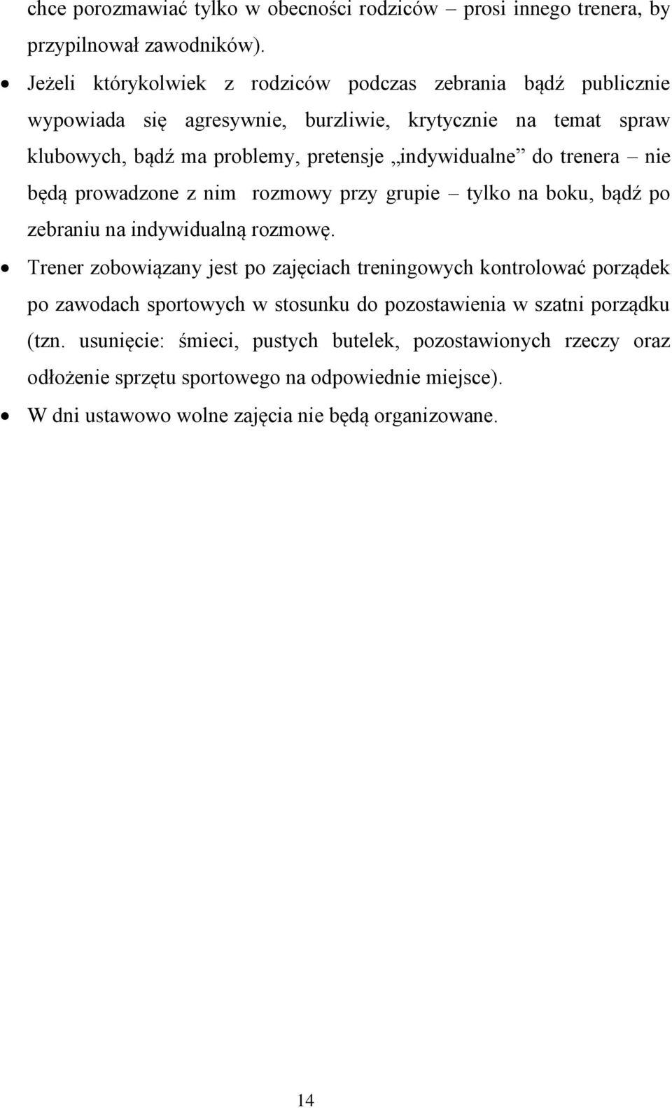indywidualne do trenera nie będą prowadzone z nim rozmowy przy grupie tylko na boku, bądź po zebraniu na indywidualną rozmowę.