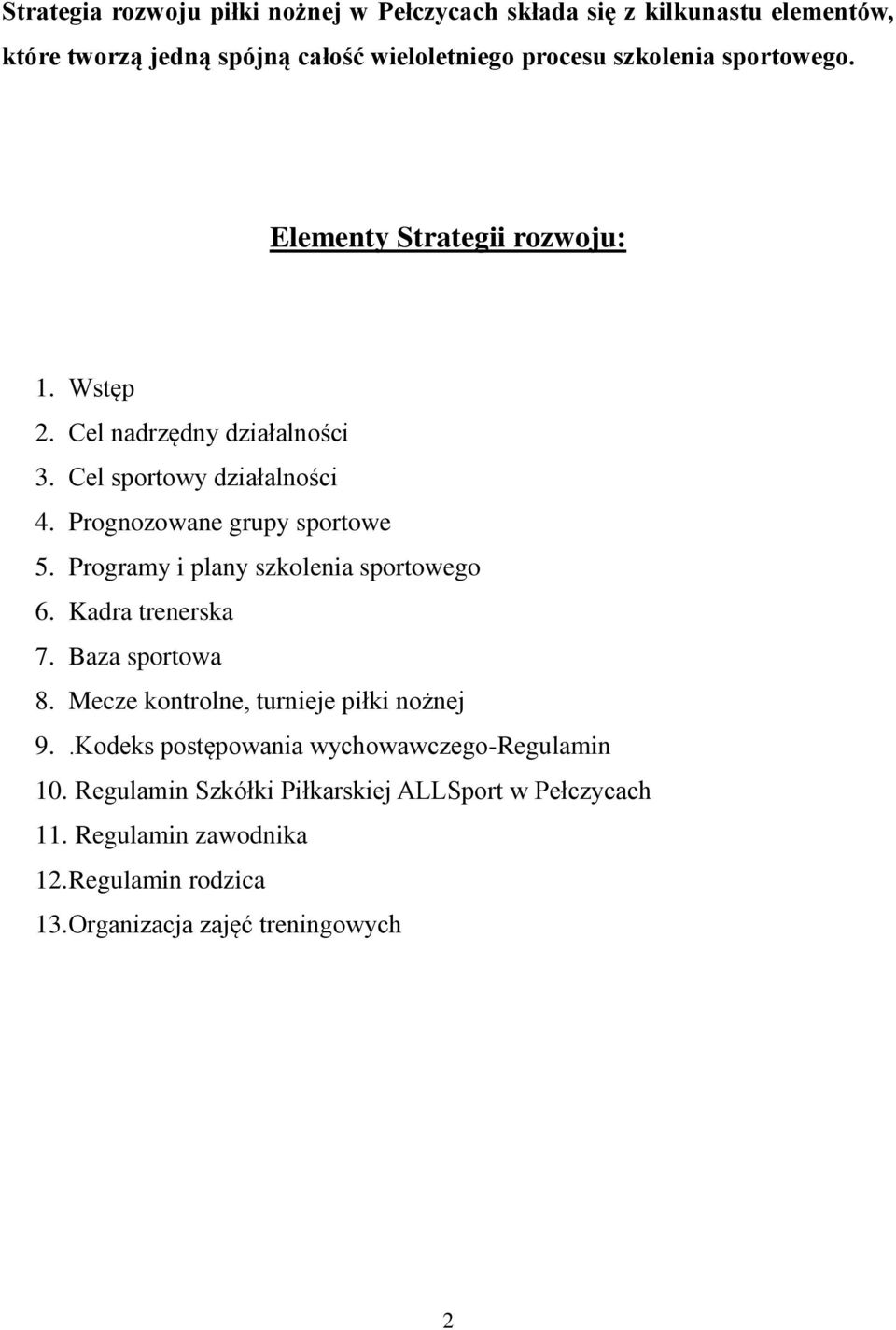 Programy i plany szkolenia sportowego 6. Kadra trenerska 7. Baza sportowa 8. Mecze kontrolne, turnieje piłki nożnej 9.