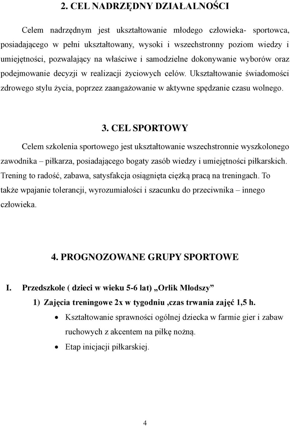 Ukształtowanie świadomości zdrowego stylu życia, poprzez zaangażowanie w aktywne spędzanie czasu wolnego. 3.